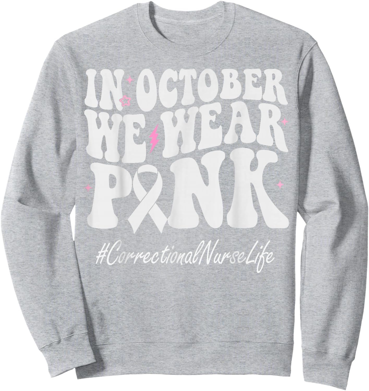 Correctional Nurse We Wear Pink Breast Cancer Awareness Sweatshirt - Sweatshirt | Ash