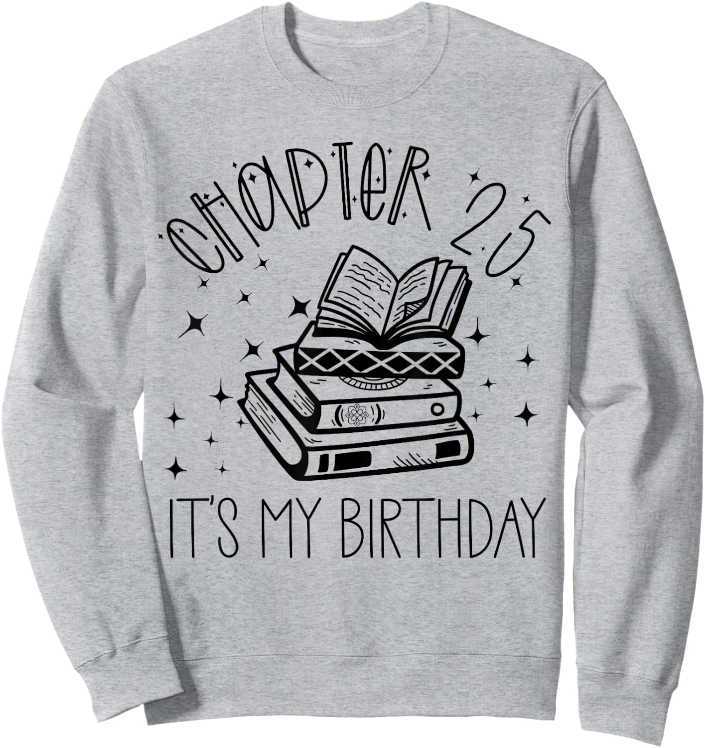 25th Birthday Women Book Lovers Chapter 25 Its My Birthday Sweatshirt - Sweatshirt | Ash