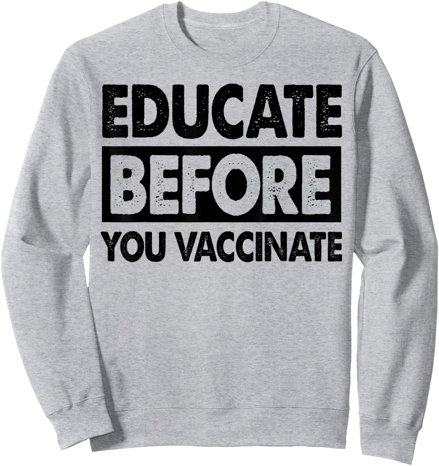Anti Vaxxer Gift Educate Before You Vaccinate Anti-Vax Sweatshirt - Sweatshirt | Ash