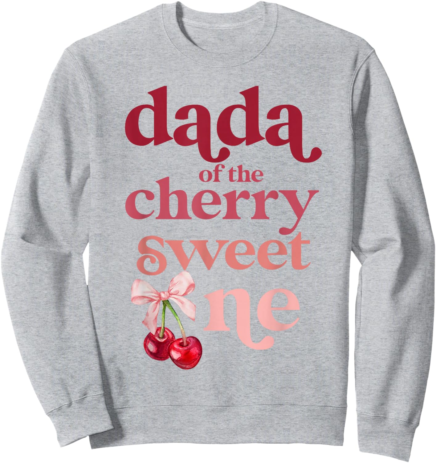 Dada of the Cherry Sweet One Coquette First Birthday 1st Sweatshirt - Sweatshirt | Ash
