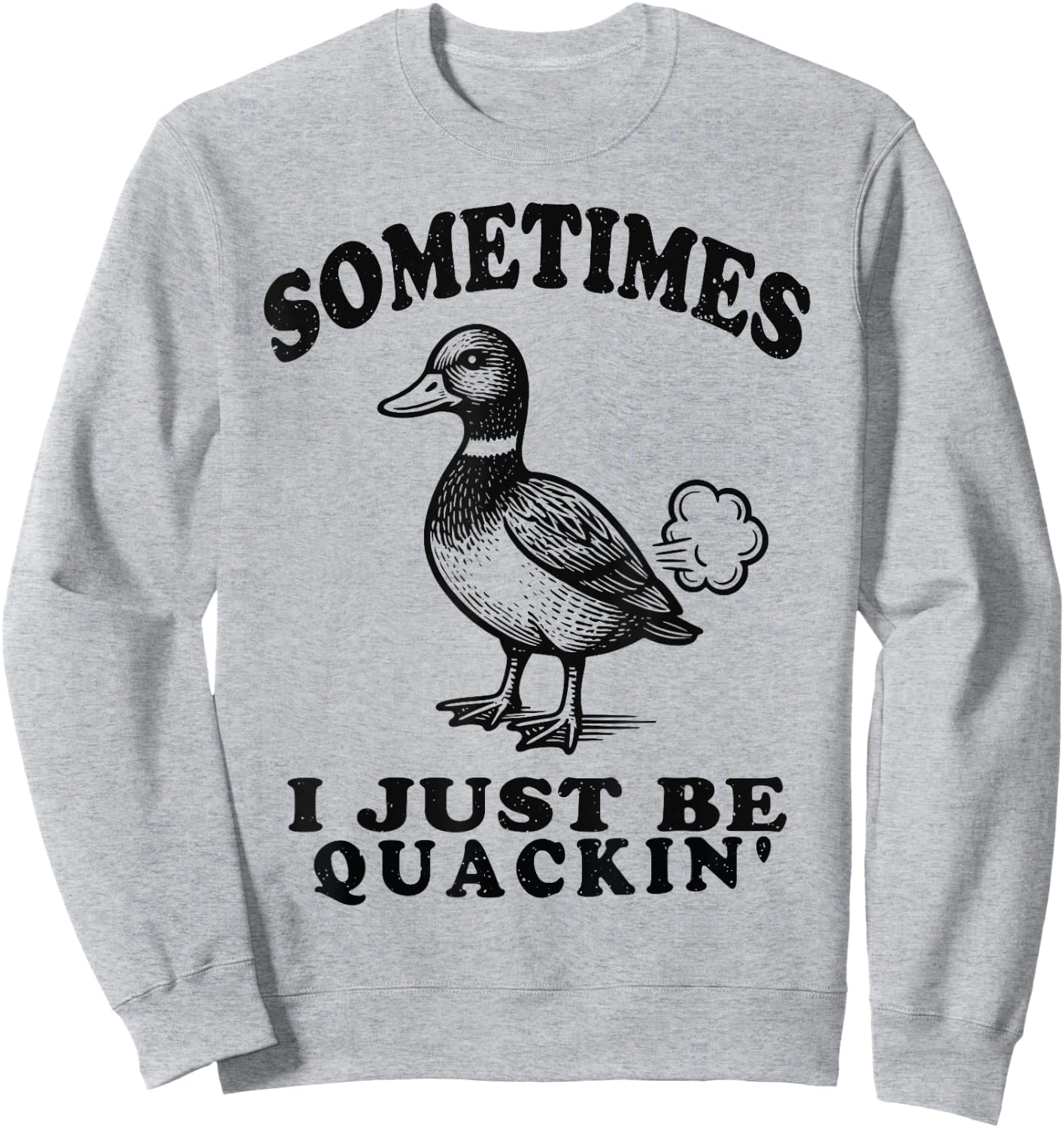 Sometimes I Just Be Quackin Funny Duck Humor Retro Vintage Sweatshirt - Sweatshirt | Ash