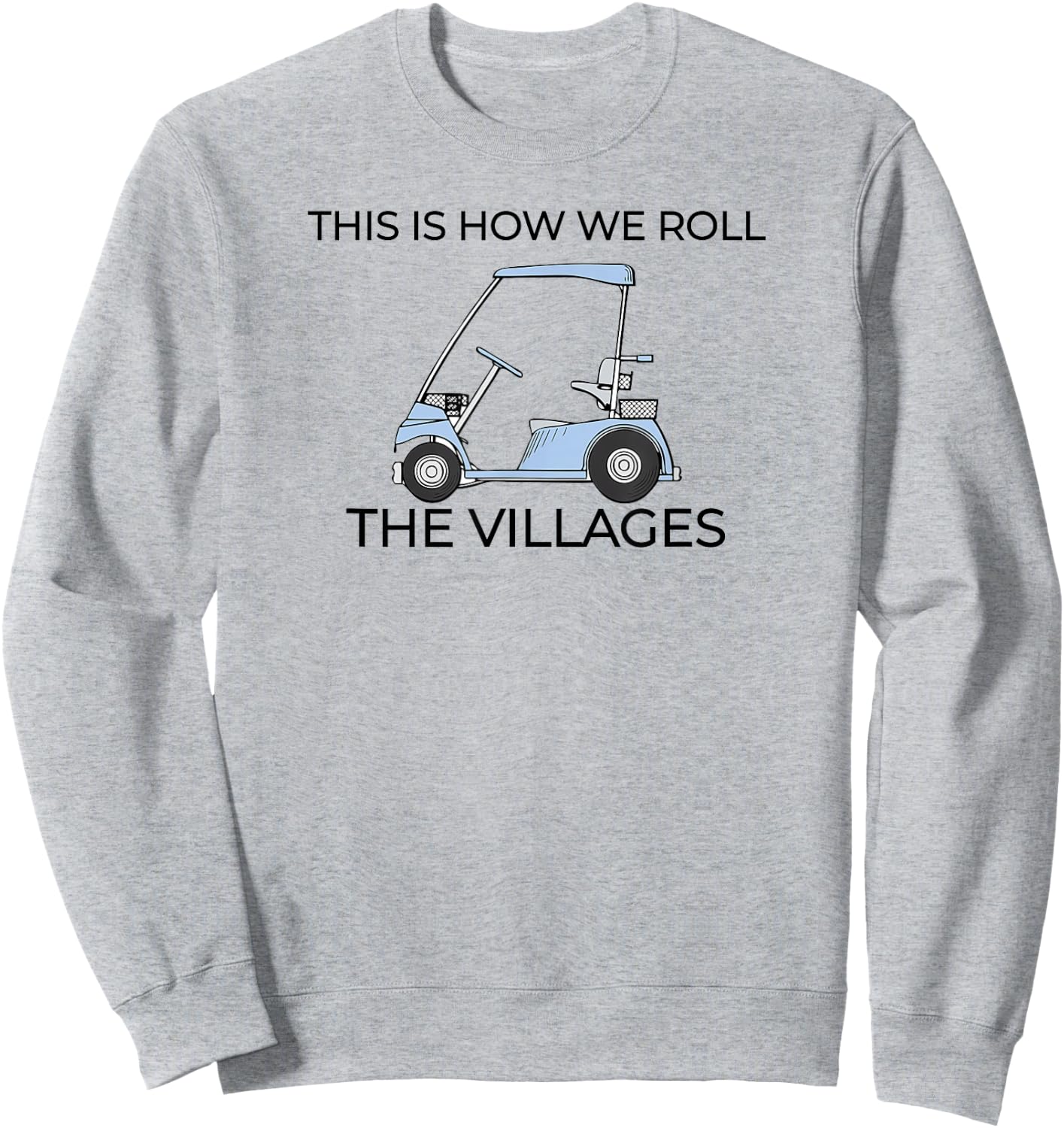 This How We Roll The Villages Florida Sweatshirt - Sweatshirt | Ash