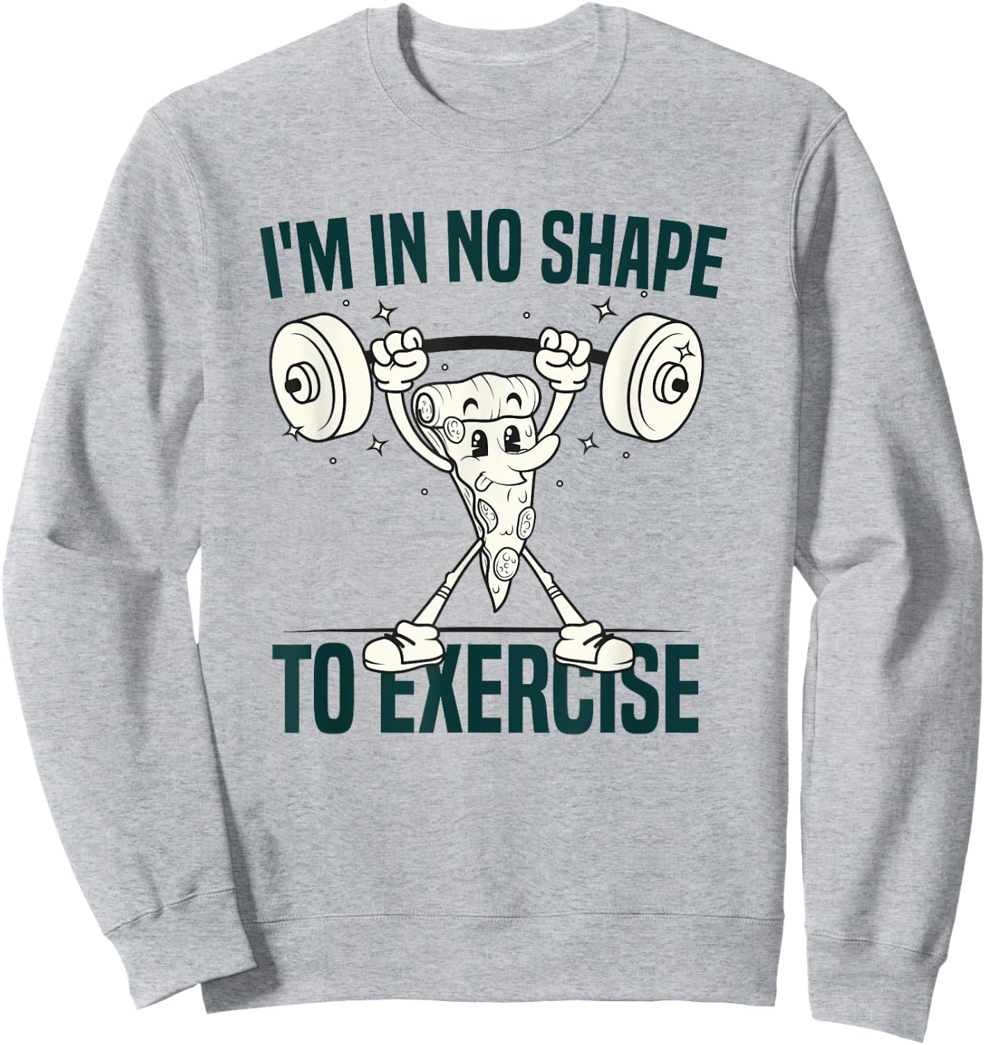 I'm in No Shape to Exercise Funny Workout fitness GYM Joke Sweatshirt - Sweatshirt | Ash