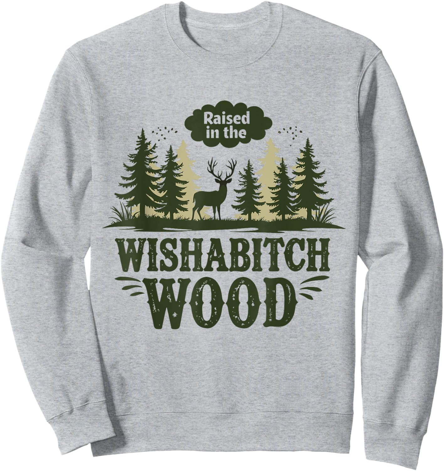 Raised In The Wishabitch Woods - Funny Camping Hunting Lover Sweatshirt - Sweatshirt | Ash