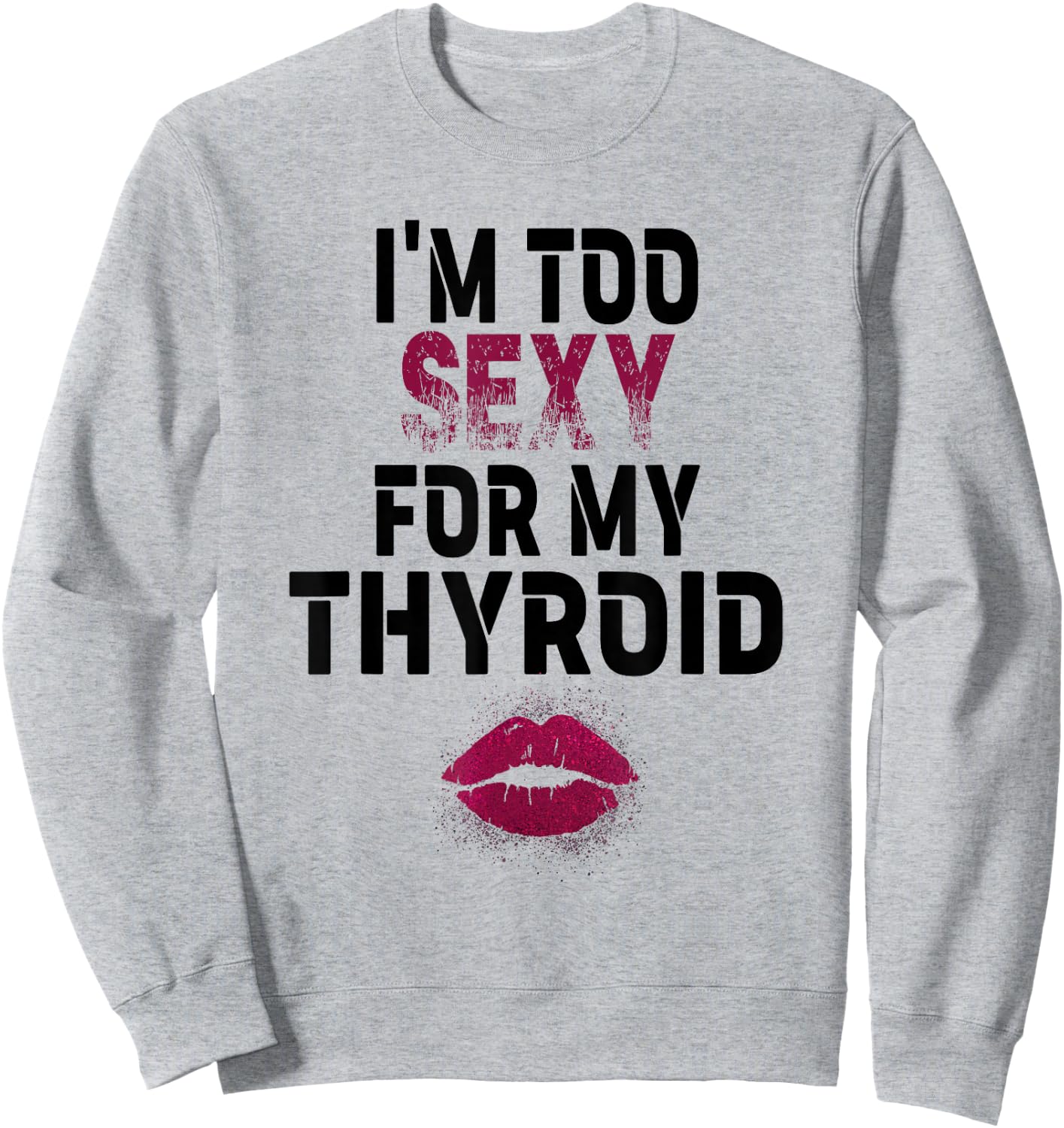 I'm Too Sexy For My Thyroid Surgery Recovery Cancer Sweatshirt - Sweatshirt | Ash
