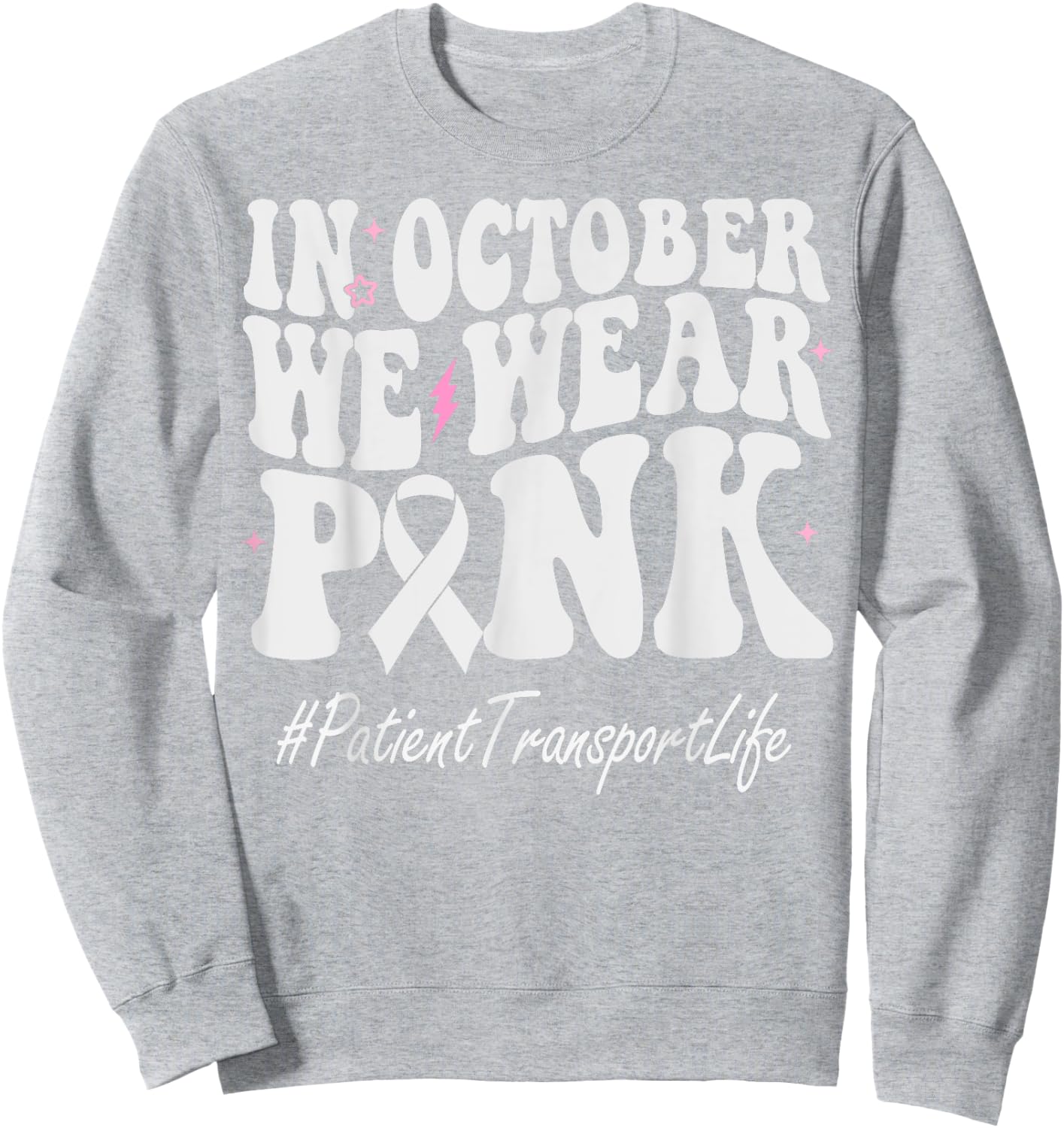 Patient Transport We Wear Pink Breast Cancer Awareness Sweatshirt - Sweatshirt | Ash