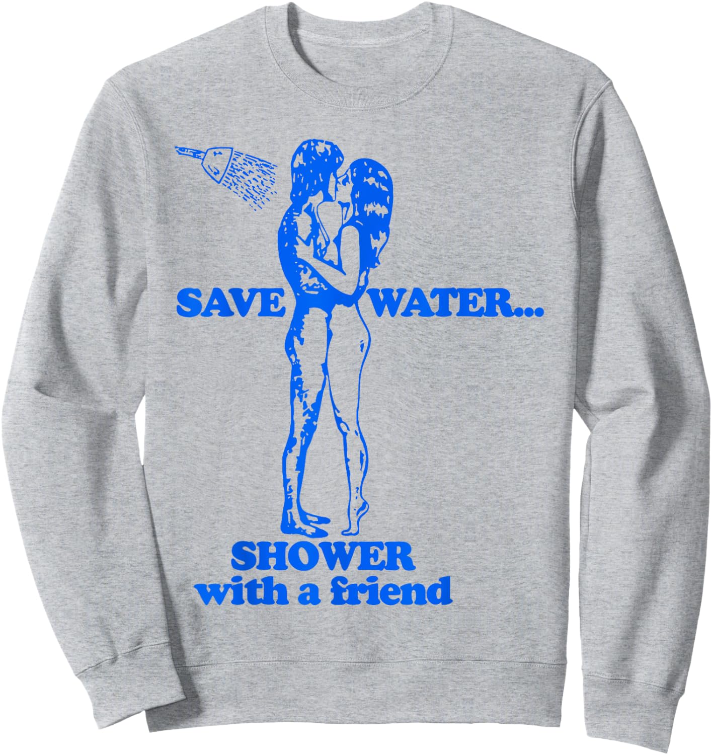 Save Water Shower With A Friend Sweatshirt - Sweatshirt | Ash