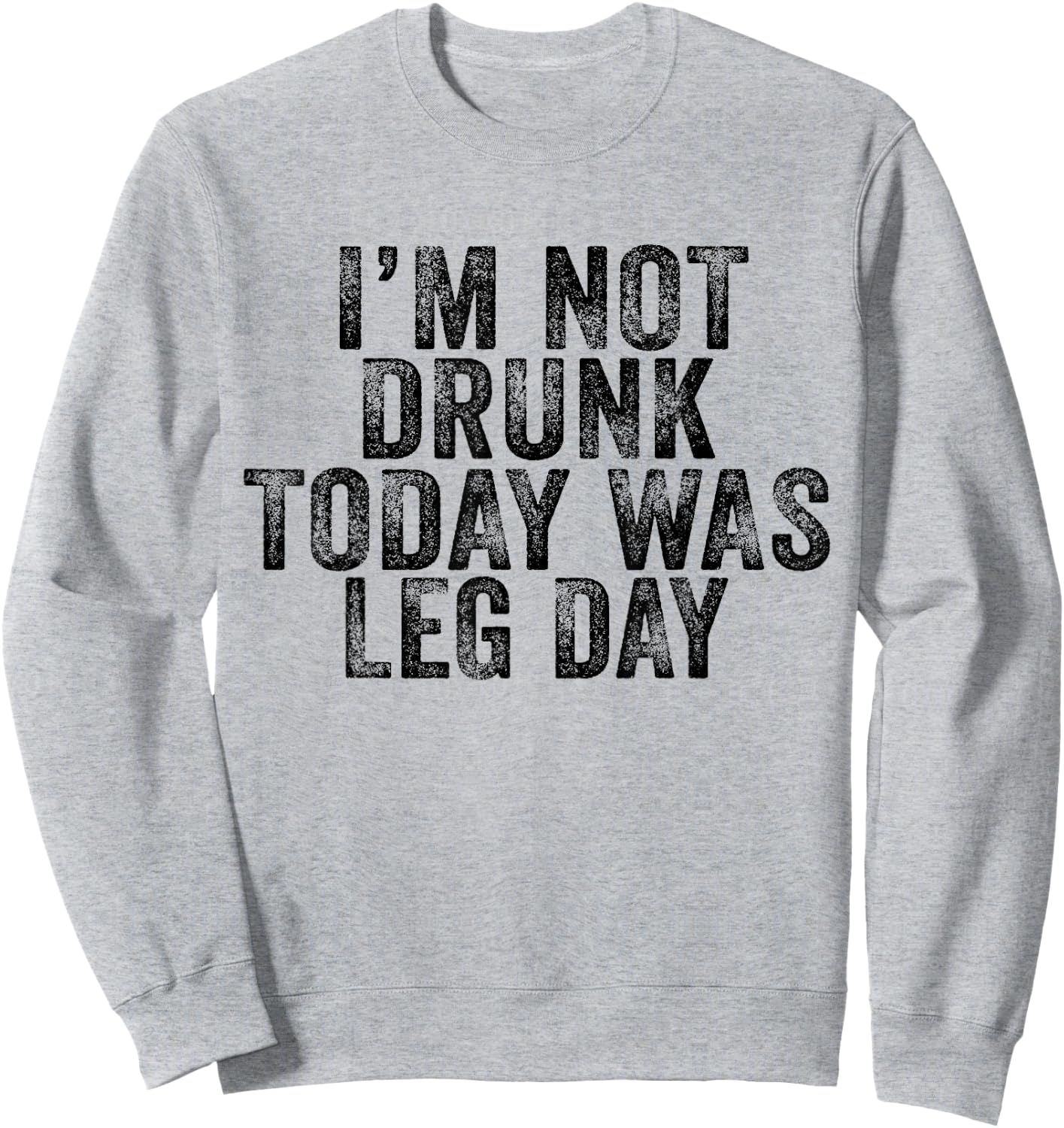 I'm Not Drunk Today Was Leg Day Gym Workout Vintage Retro Sweatshirt - Sweatshirt | Ash