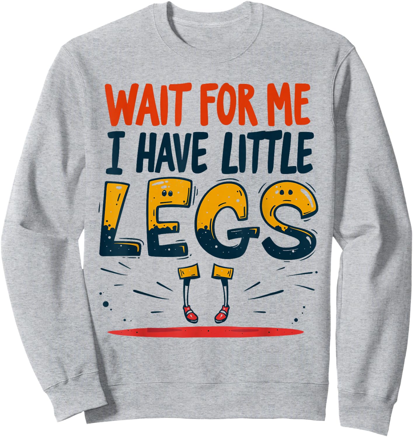 Wait For Me I Have Little Legs Shirt Funny Short Person Sweatshirt - Sweatshirt | Ash