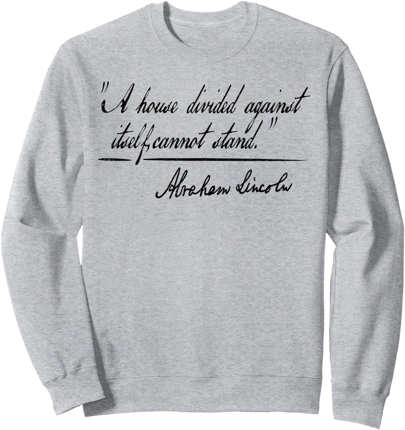 A House Divided Against Itself Cannot Stand Abraham Lincoln Sweatshirt - Sweatshirt | Ash