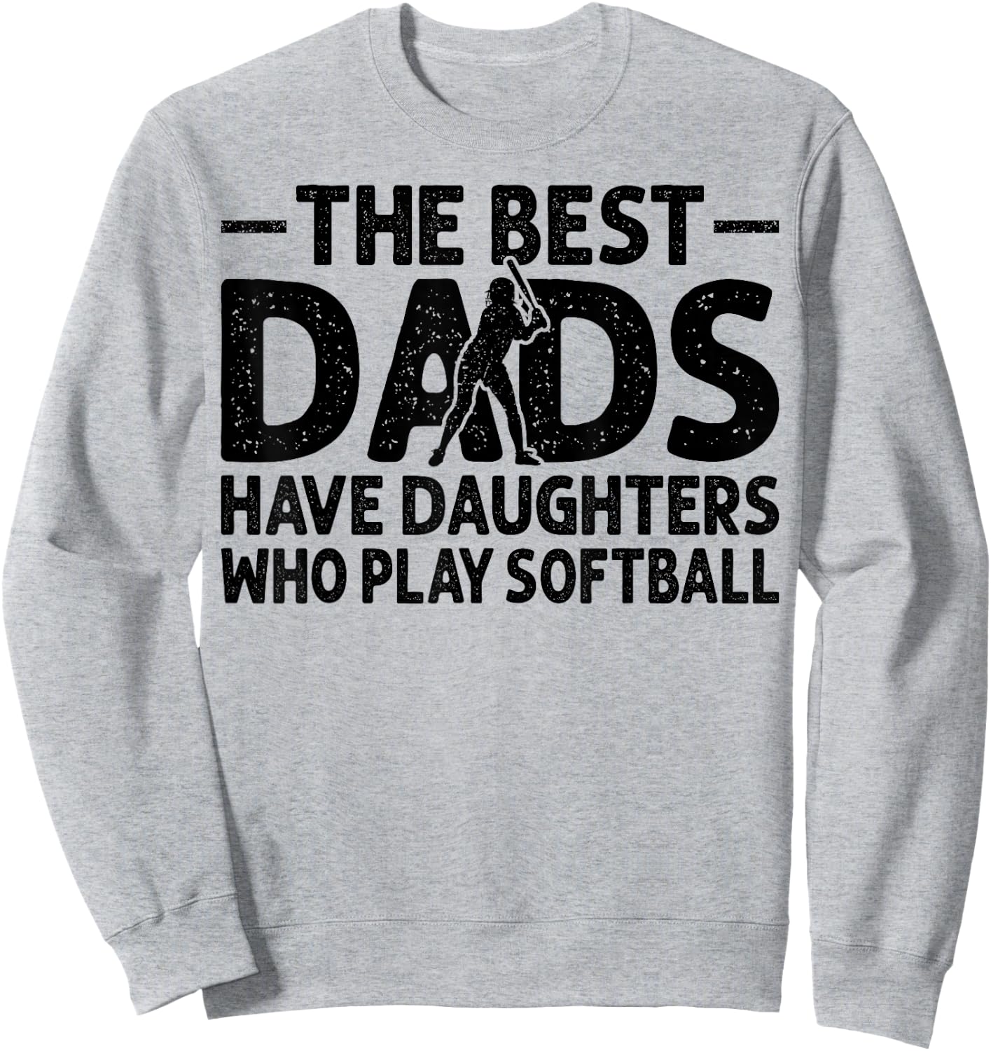 The Best Dads Have Daughters Who Play Softball Dad Sweatshirt - Sweatshirt | Ash