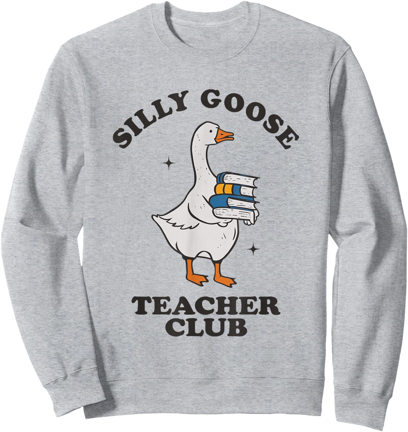 Silly Goose Teacher Club Funny Silly Teacher Sweatshirt - Sweatshirt | Ash