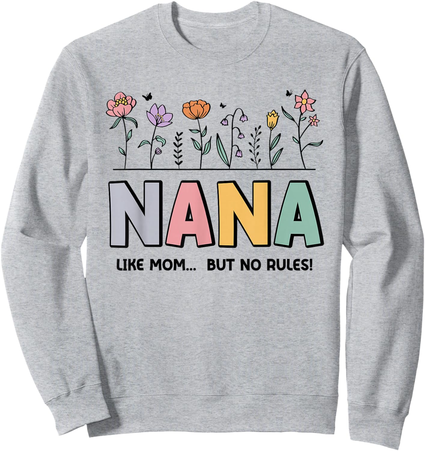 Nana Like Mom... But No Rules Sweatshirt - Sweatshirt | Ash