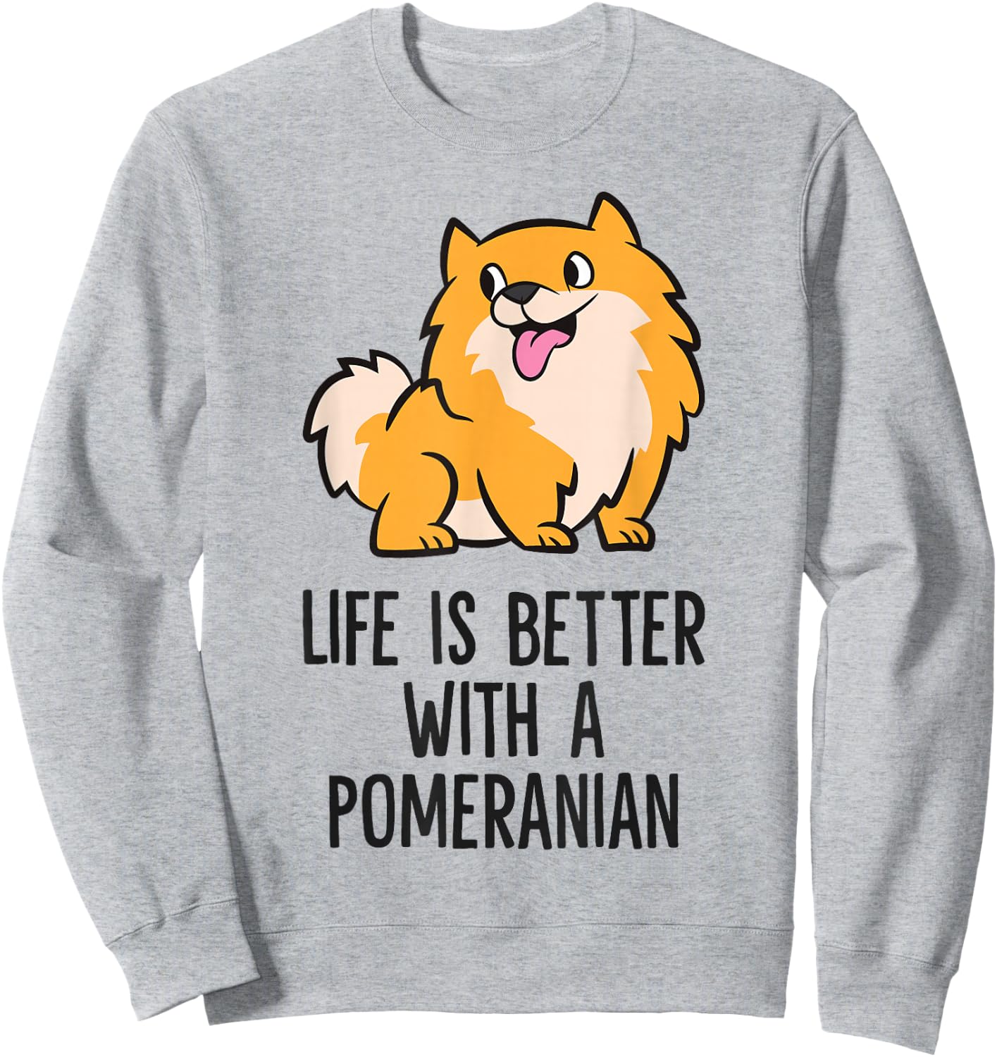 Life Is Better With A Pomeranian Sweatshirt - Sweatshirt | Ash