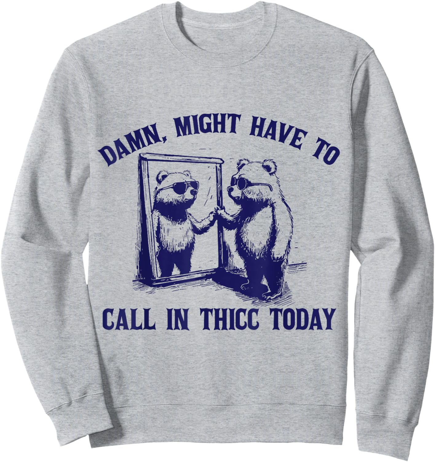 Might Have To Call In Thicc Today Funny Saying Sweatshirt - Sweatshirt | Ash