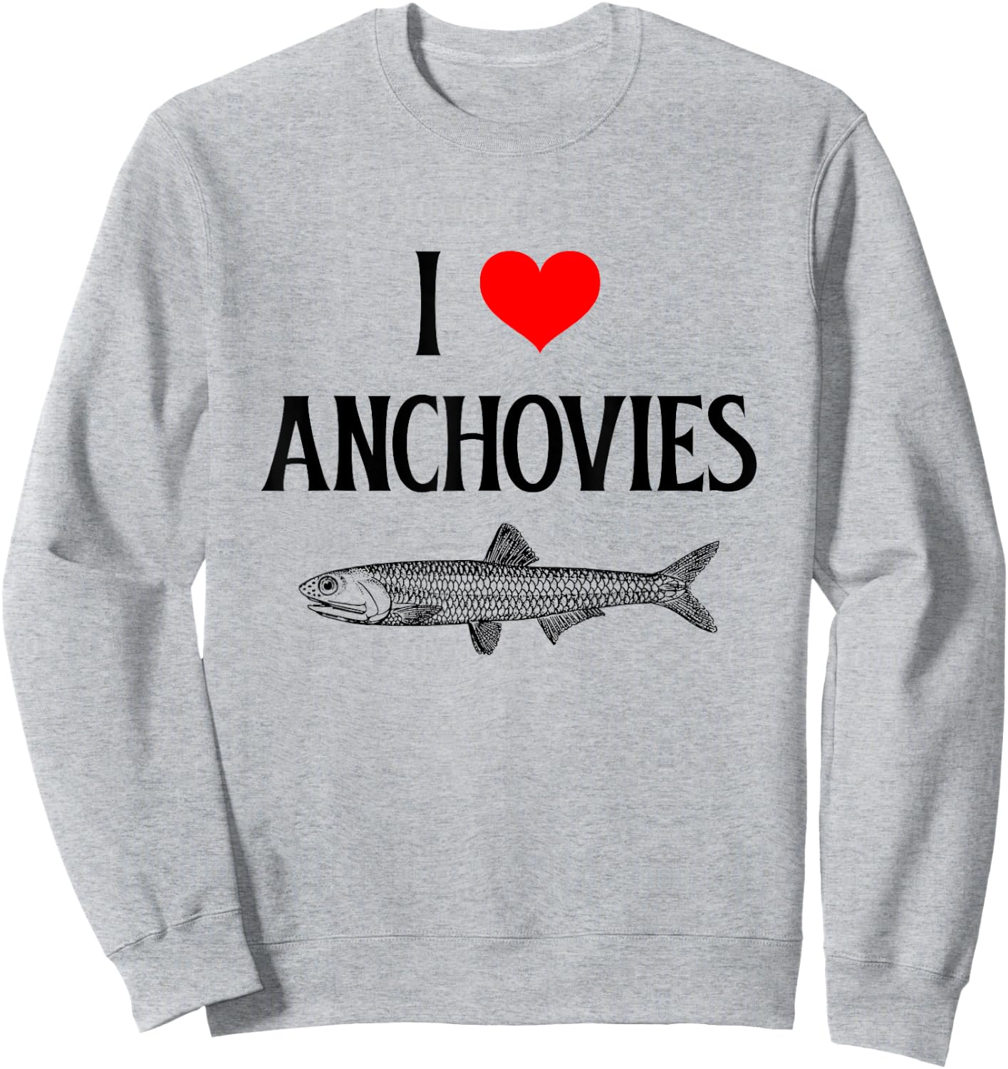 I Love Anchovies I Heart Anchovies Anchovy Lover Sardine Sweatshirt - Sweatshirt | Ash
