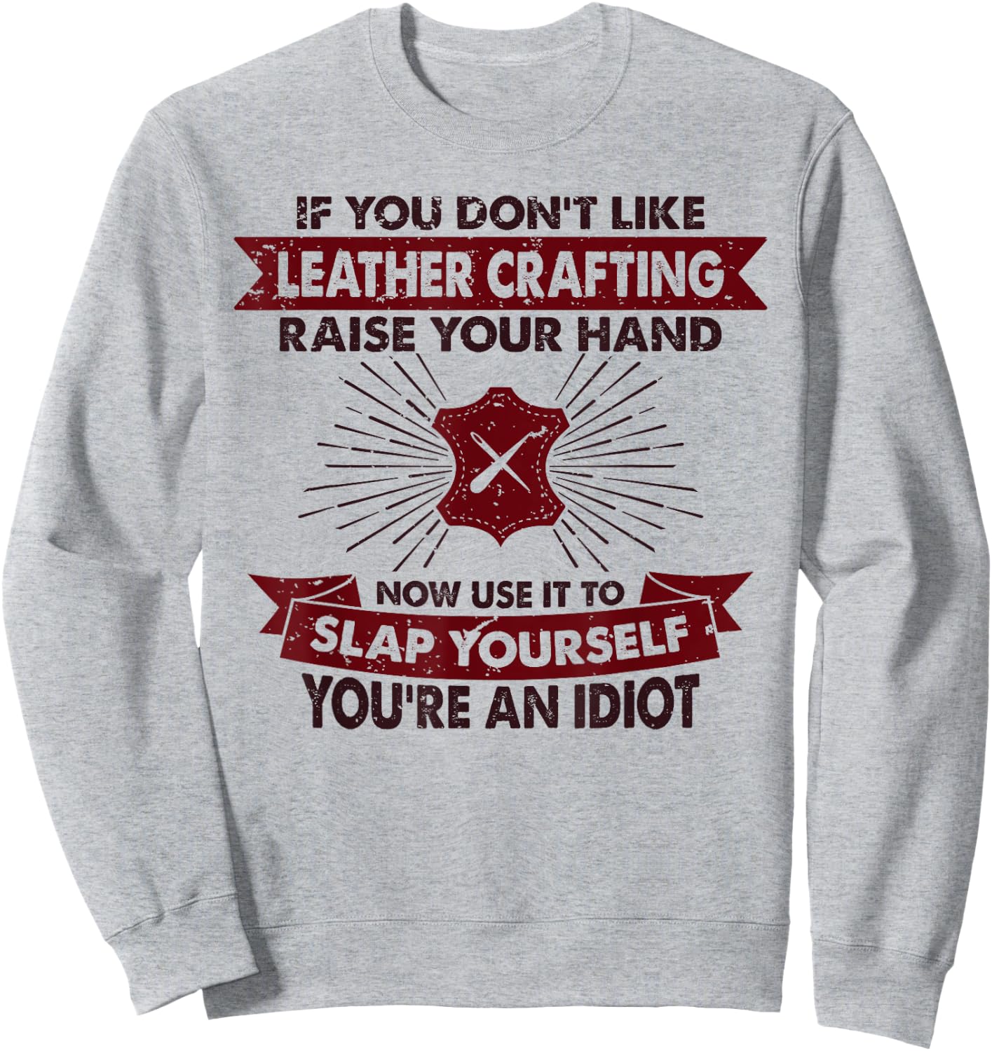 Raise Your Hand Slap Yourself - Hobby Funny Leather Crafting Sweatshirt - Sweatshirt | Ash