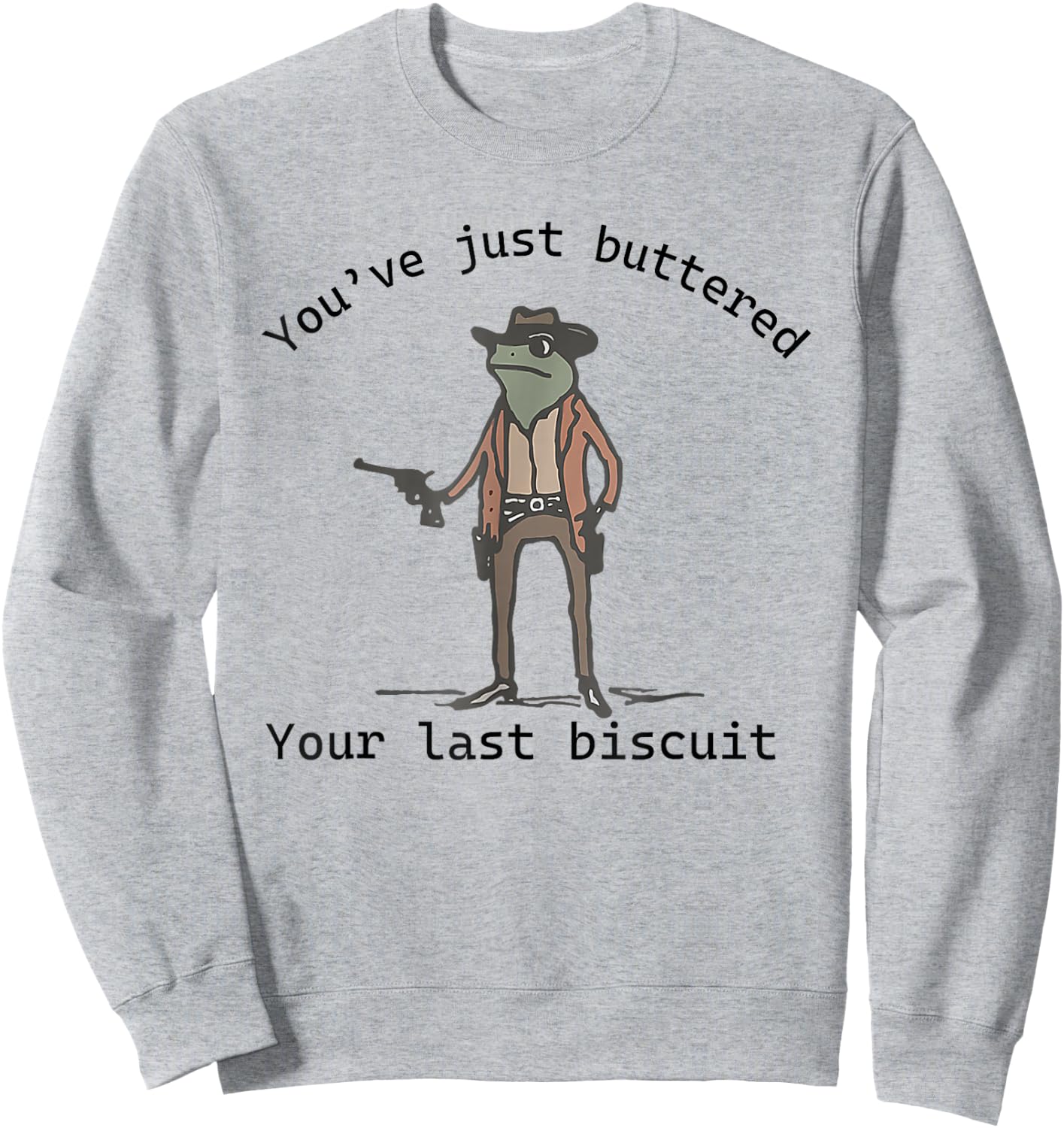 You've just buttered your last biscuit Funny Frog Cowboy Sweatshirt - Sweatshirt | Ash