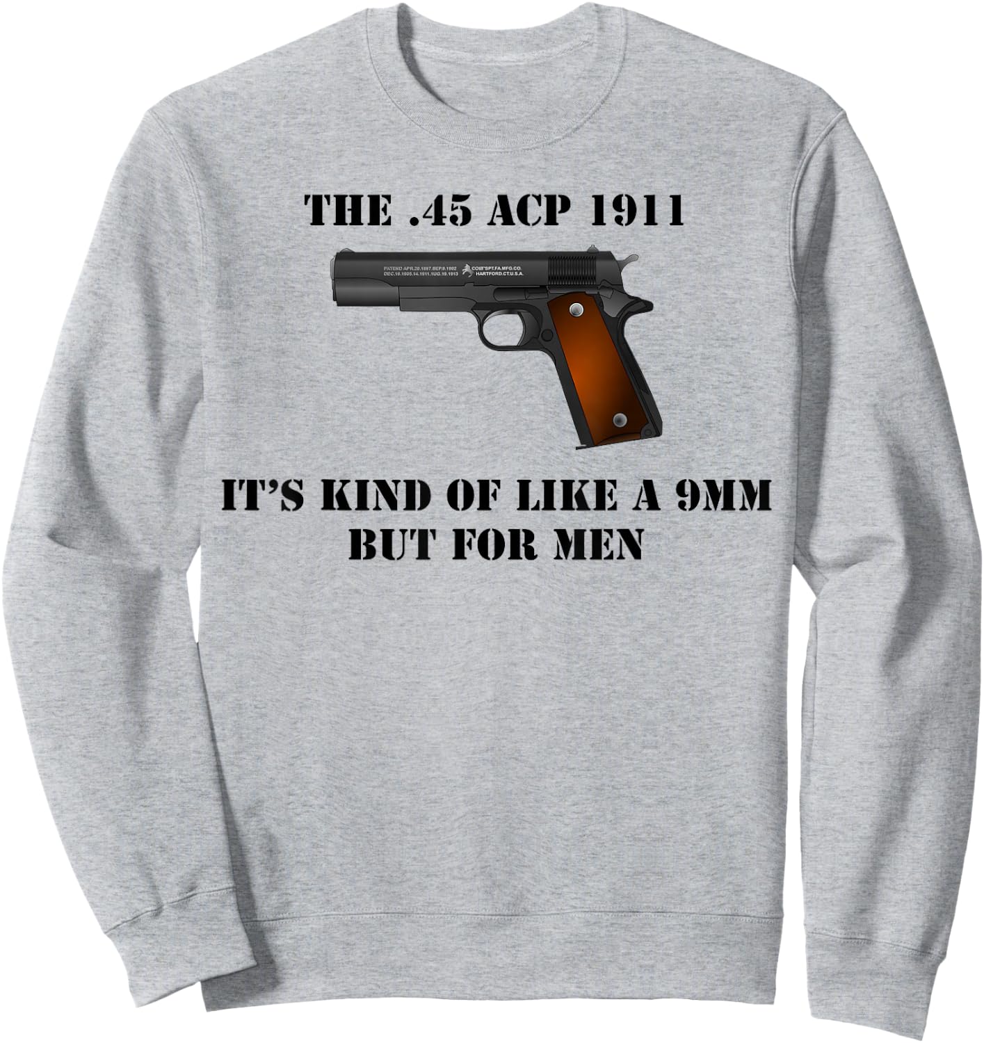 .45 Caliber 1911 Pistol Like a 9mm But Shirt Sweatshirt - Sweatshirt | Ash