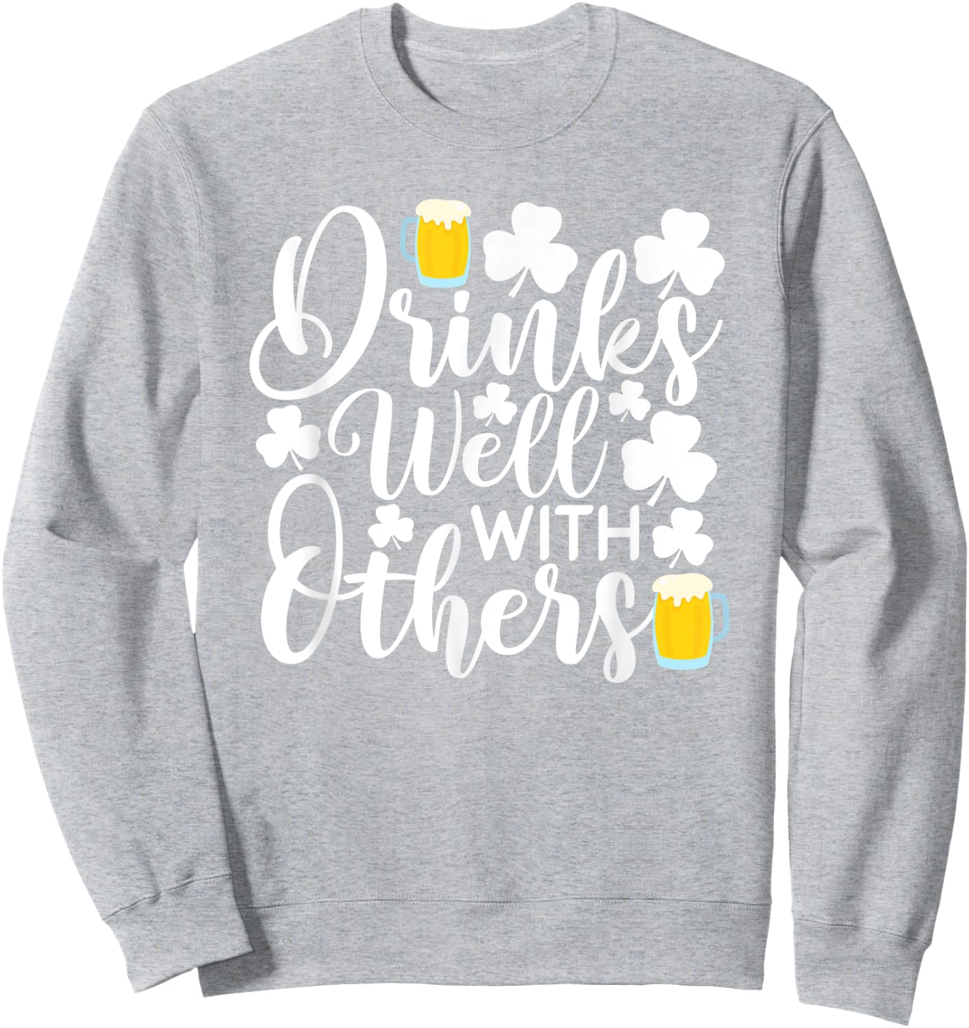 Drinks Well With Others Shirt Funny St Patricks Day Irish Sweatshirt - Sweatshirt | Ash