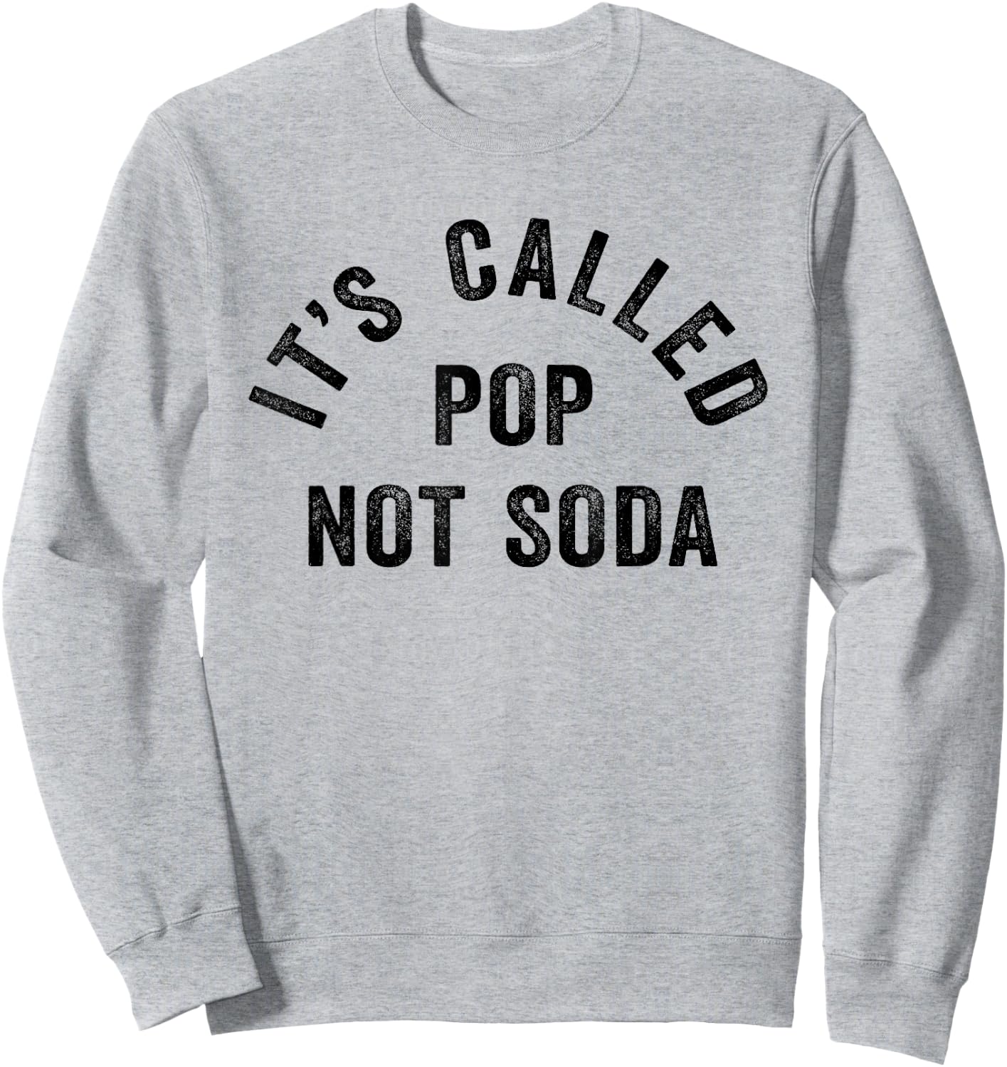 It's Called Pop Not Soda Funny Drinking Soda Slogan Sweatshirt - Sweatshirt | Ash