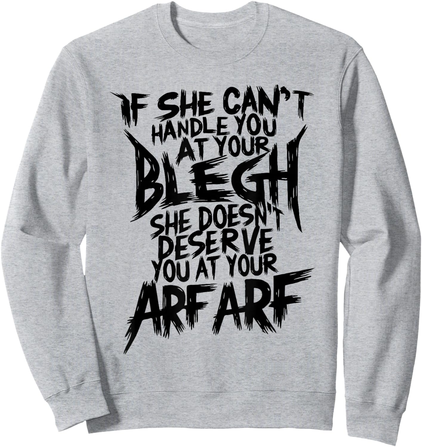 Deathcore Design - If She Can't Handle You at Your Blegh Sweatshirt - Sweatshirt | Ash