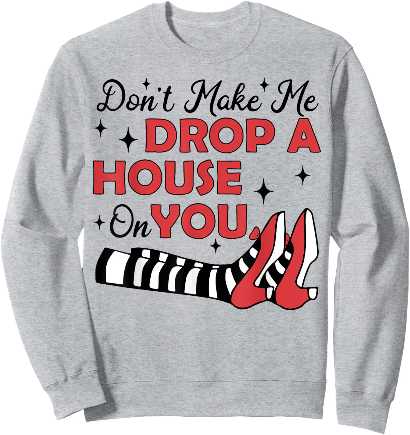 Don't Make Me Drop A House On You Sweatshirt - Sweatshirt | Ash
