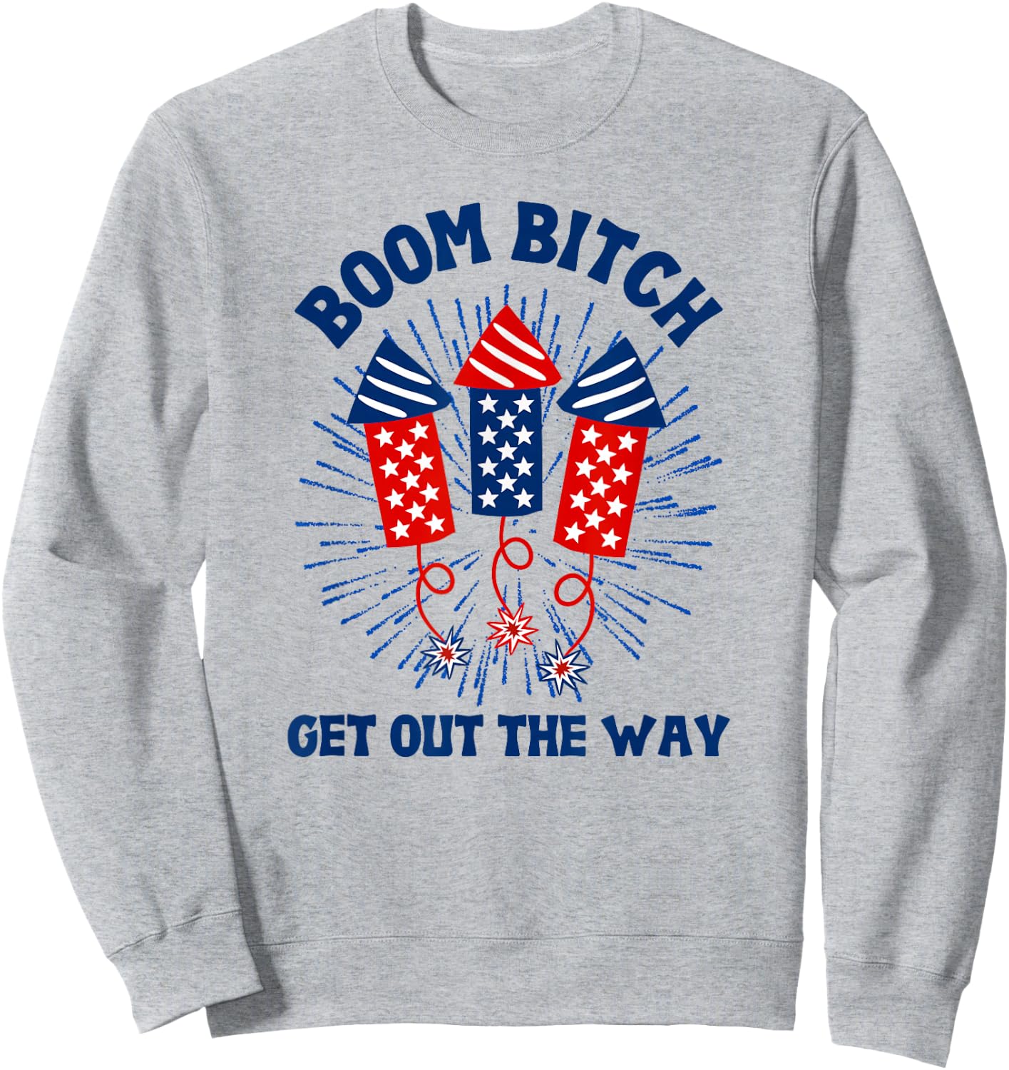 Boom Bitch Get Out The Way, Funny 4th Of July, Summer Sweatshirt - Sweatshirt | Ash