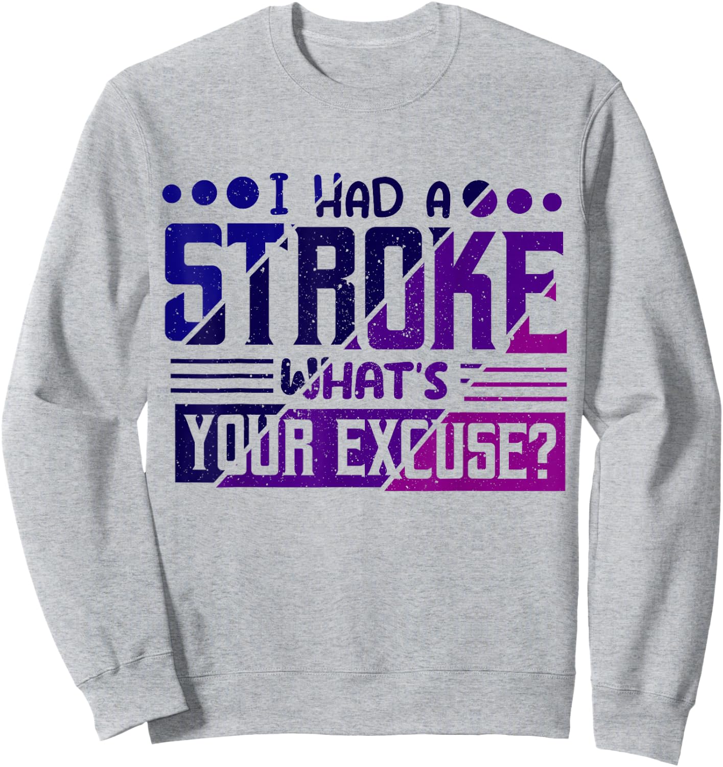 I Had Stroke What's Your Excuse, Stroke Awareness Sweatshirt - Sweatshirt | Ash