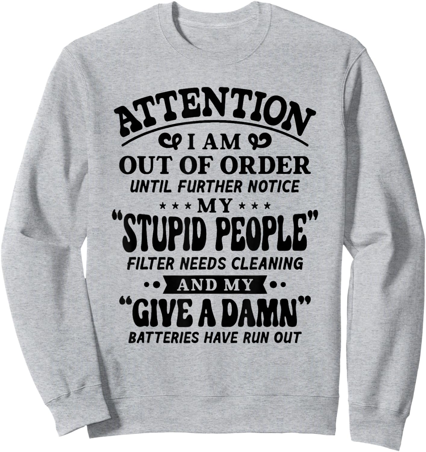 Attention I Am Out Of Order Until Further Notice My Stupid Sweatshirt - Sweatshirt | Ash