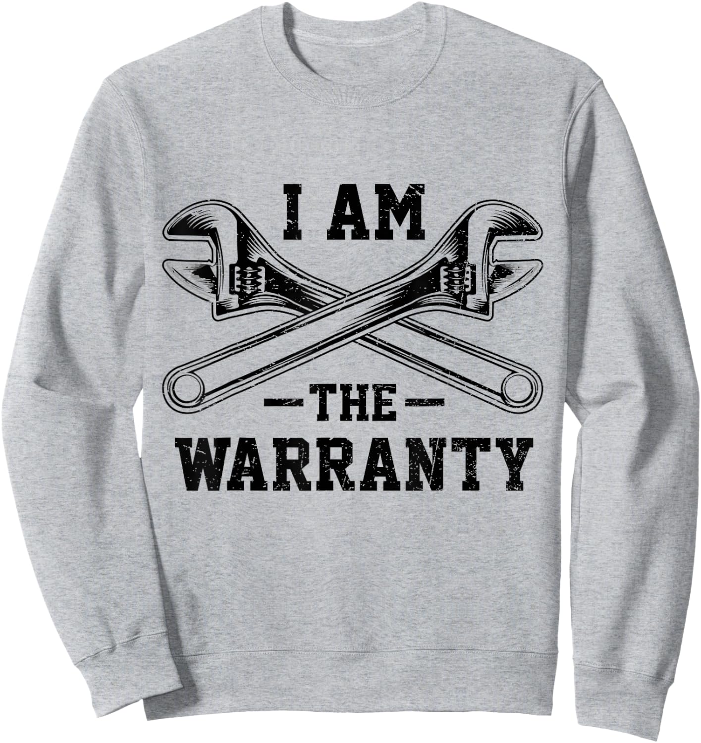I Am The Warranty Crossed Wrench Proud Auto Car Mechanic Sweatshirt - Sweatshirt | Ash