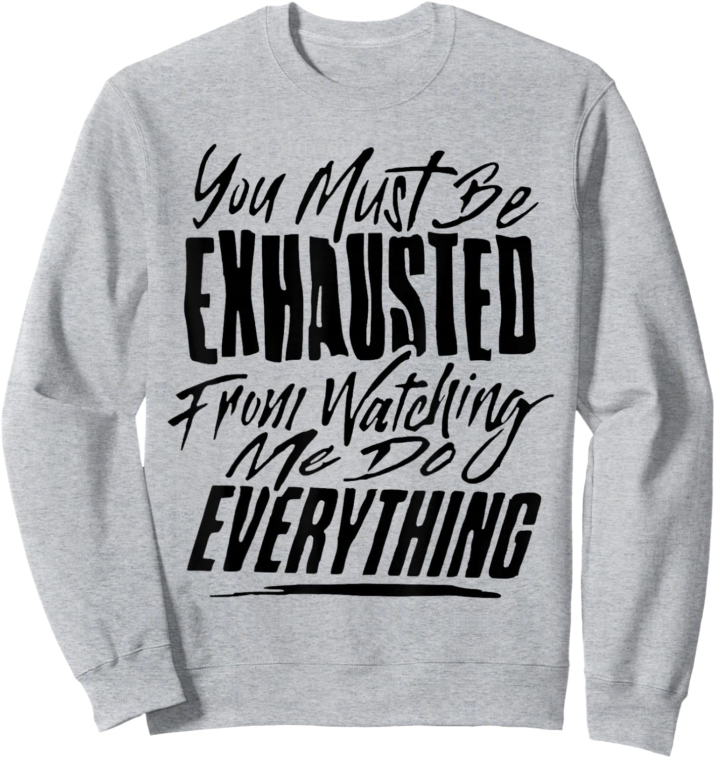 You People Must Be Exhausted From Watching Me Do Everything Sweatshirt - Sweatshirt | Ash