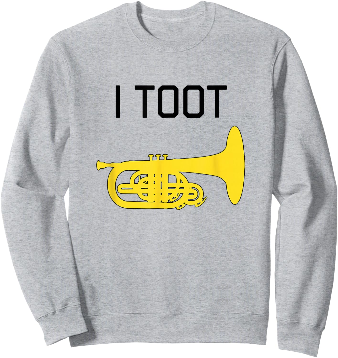 I TOOT: Funny Marching Band Gift, Funny Marching Mellophone Sweatshirt - Sweatshirt | Ash