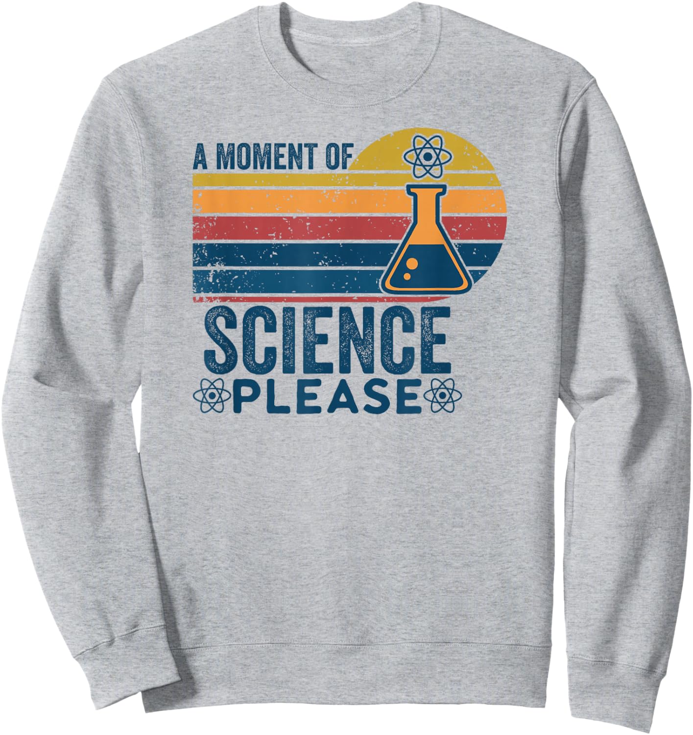 Retro Vintage A Moment Of Science Please -Funny Science Nerd Sweatshirt - Sweatshirt | Ash