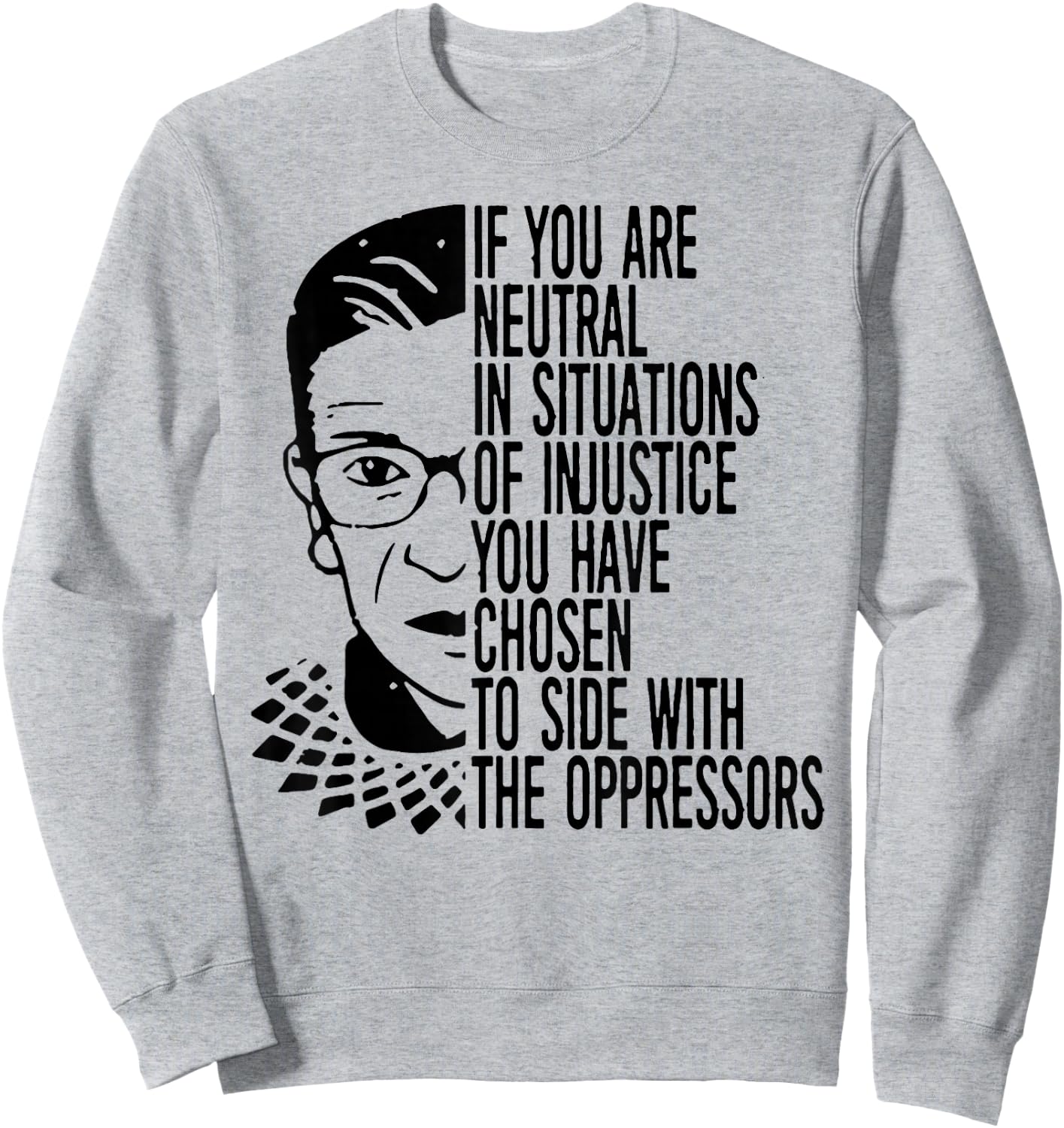 RBG If You Are Neutral In Situations Of Injustice Sweatshirt - Sweatshirt | Ash