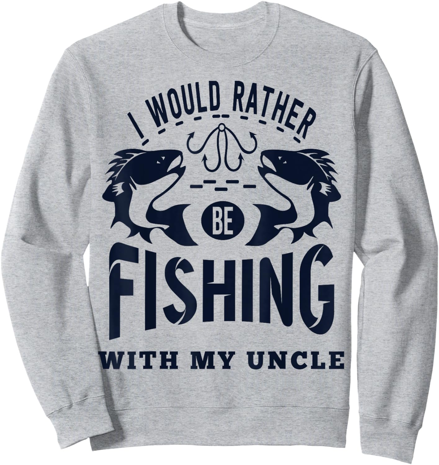 "I'd Rather be Fishing with My Uncle" Fisherman Nephew Niece Sweatshirt - Sweatshirt | Ash