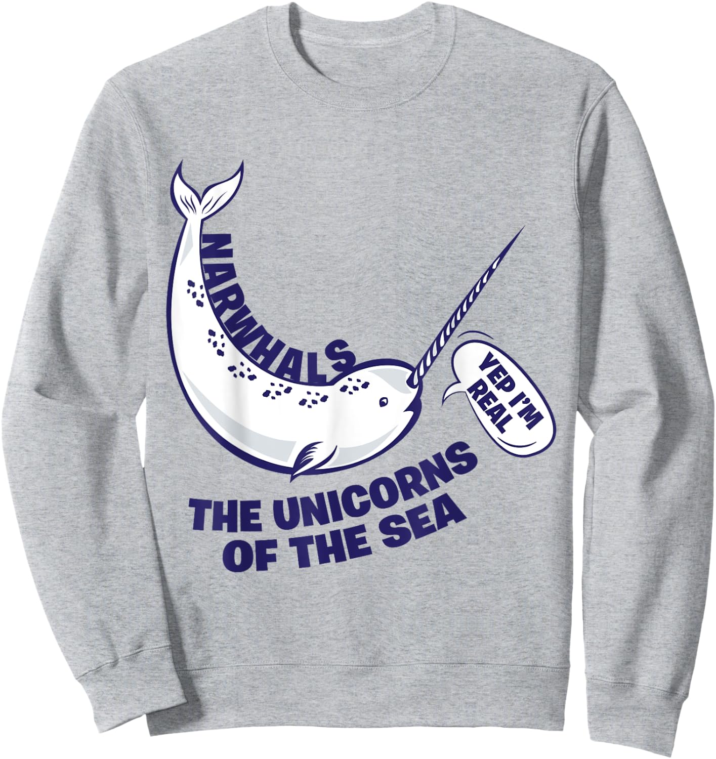 Narwhals The Unicorns Of The Sea - Funny Fish Sweatshirt - Sweatshirt | Ash