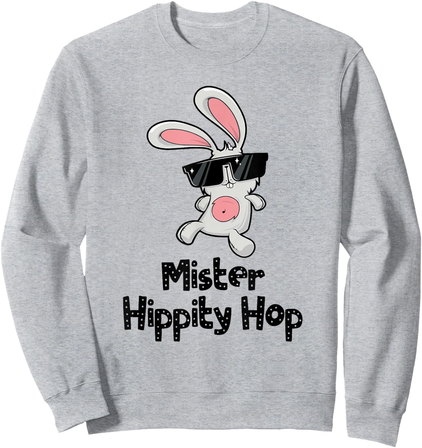 Mister Hippity Hop! Hip Hop Bunny! Funny Easter Sweatshirt - Sweatshirt | Ash