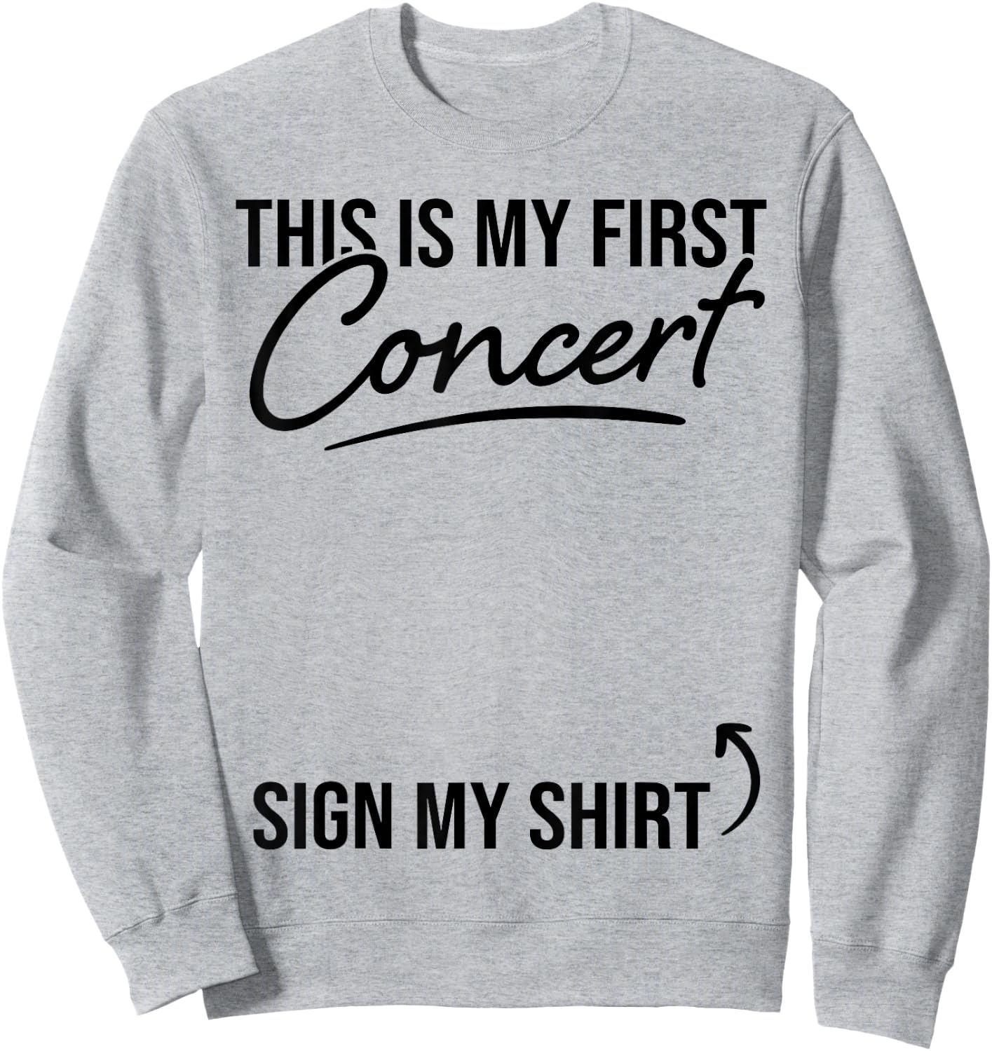 This Is My First Concert Sign My Shirt Funny Music Event Sweatshirt - Sweatshirt | Ash