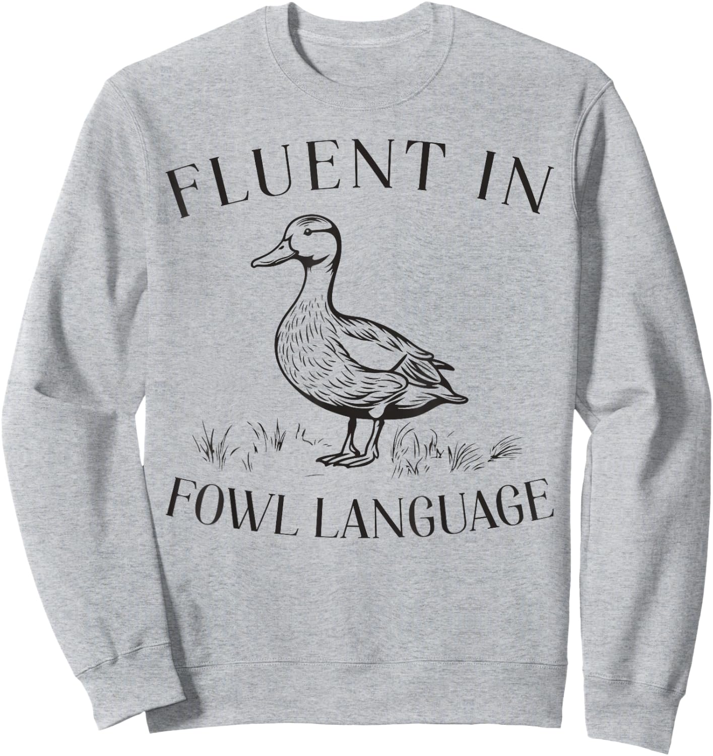 Fluent In Fowl Language Duck Lover Farmer Funny Sweatshirt - Sweatshirt | Ash