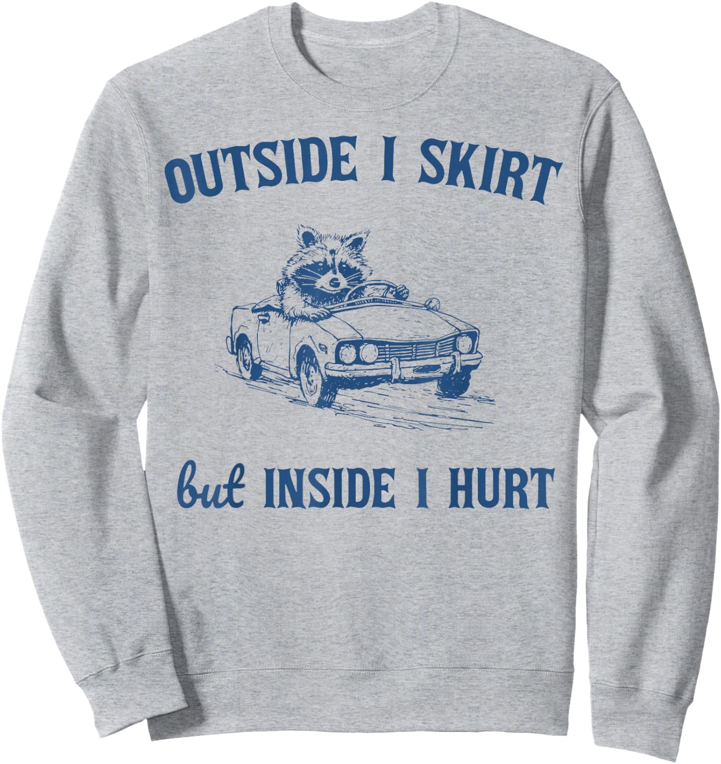 Raccoon Outside I Skirt But Inside I Hurt Funny Saying Sweatshirt - Sweatshirt | Ash