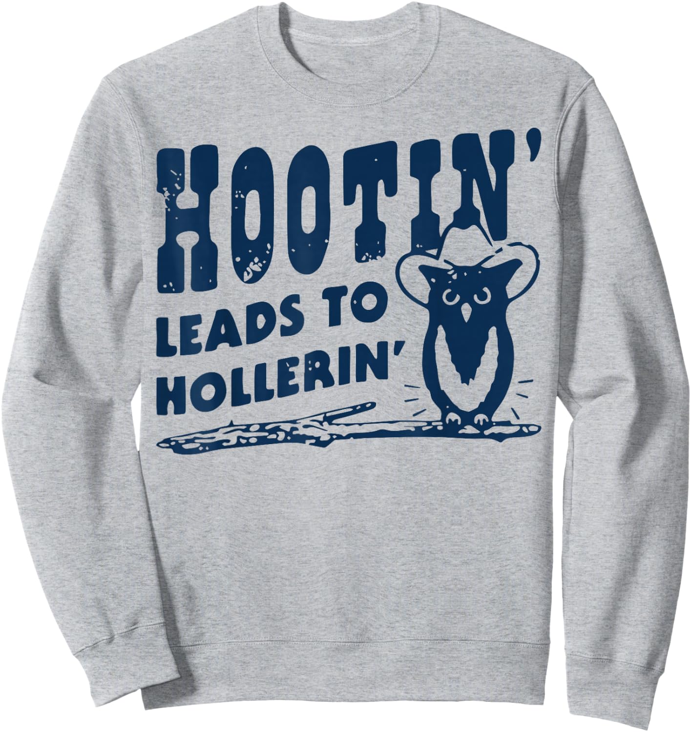 Hootin' Leads to Hollerin Cowboy Style Rustic Country Humor Sweatshirt - Sweatshirt | Ash