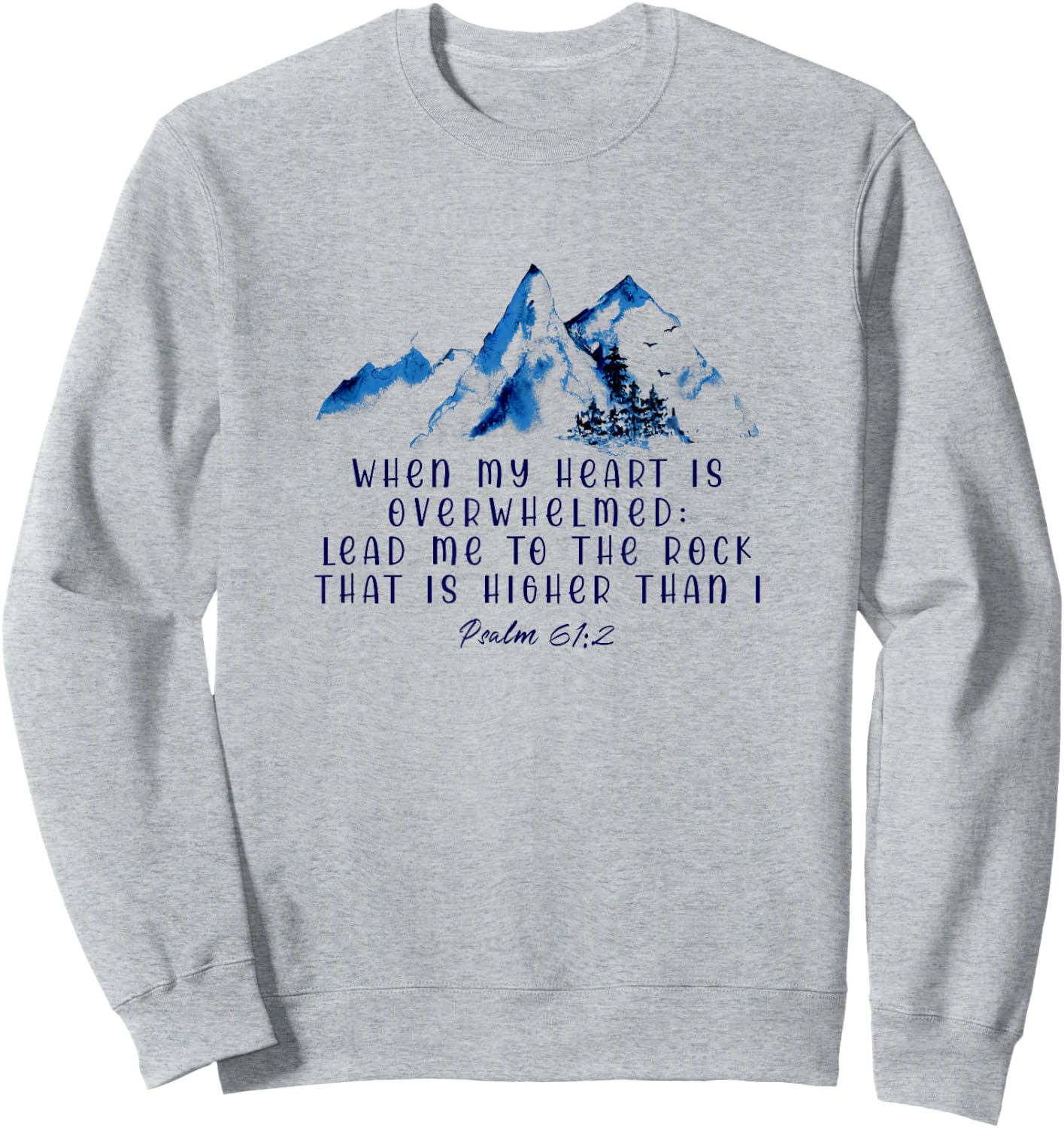 When My Heart Is Overwhelmed Leads Me To The Rock Christian Sweatshirt - Sweatshirt | Ash