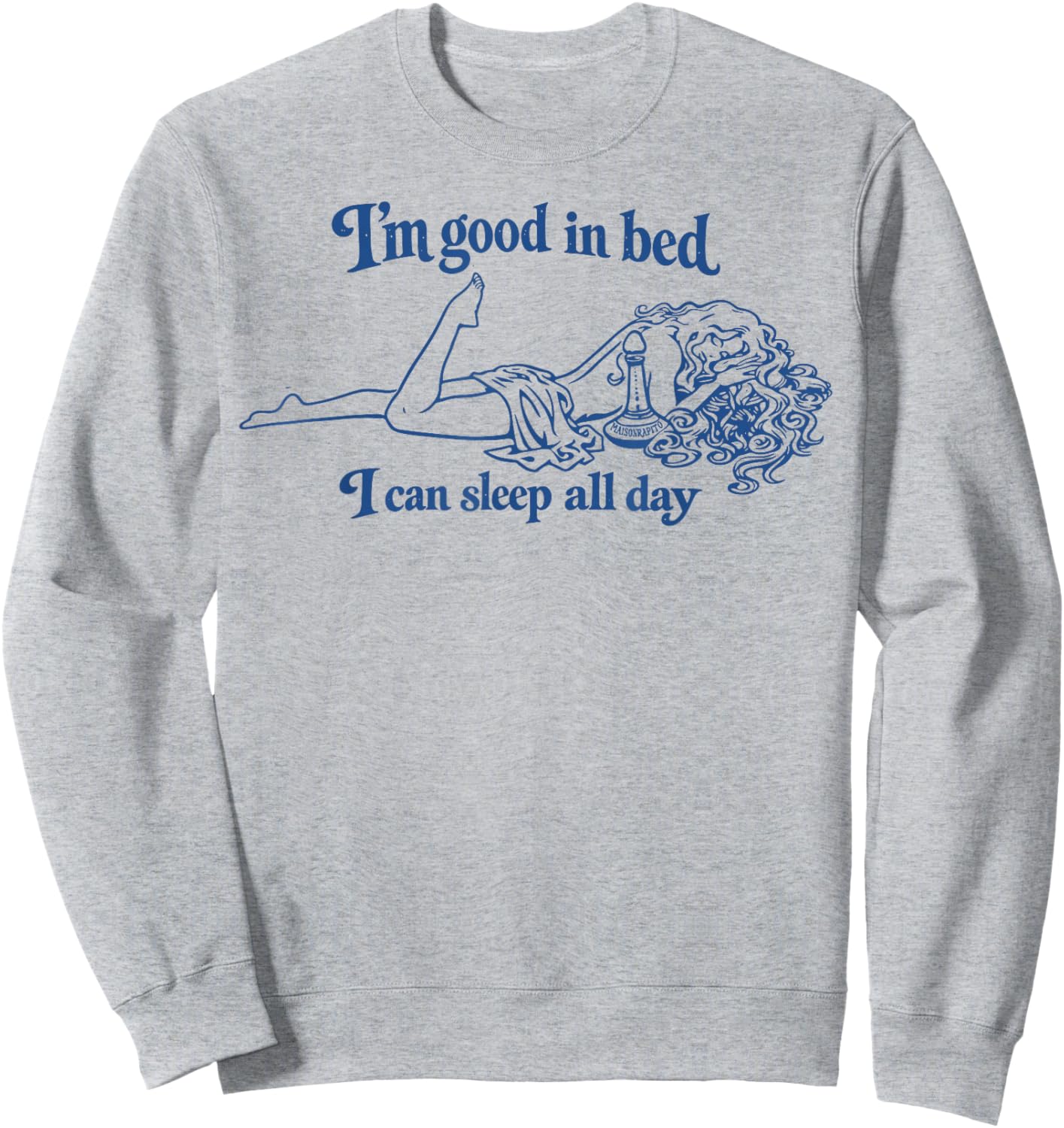 I’m Good in Bed I Can Sleep All Day Sweatshirt - Sweatshirt | Ash