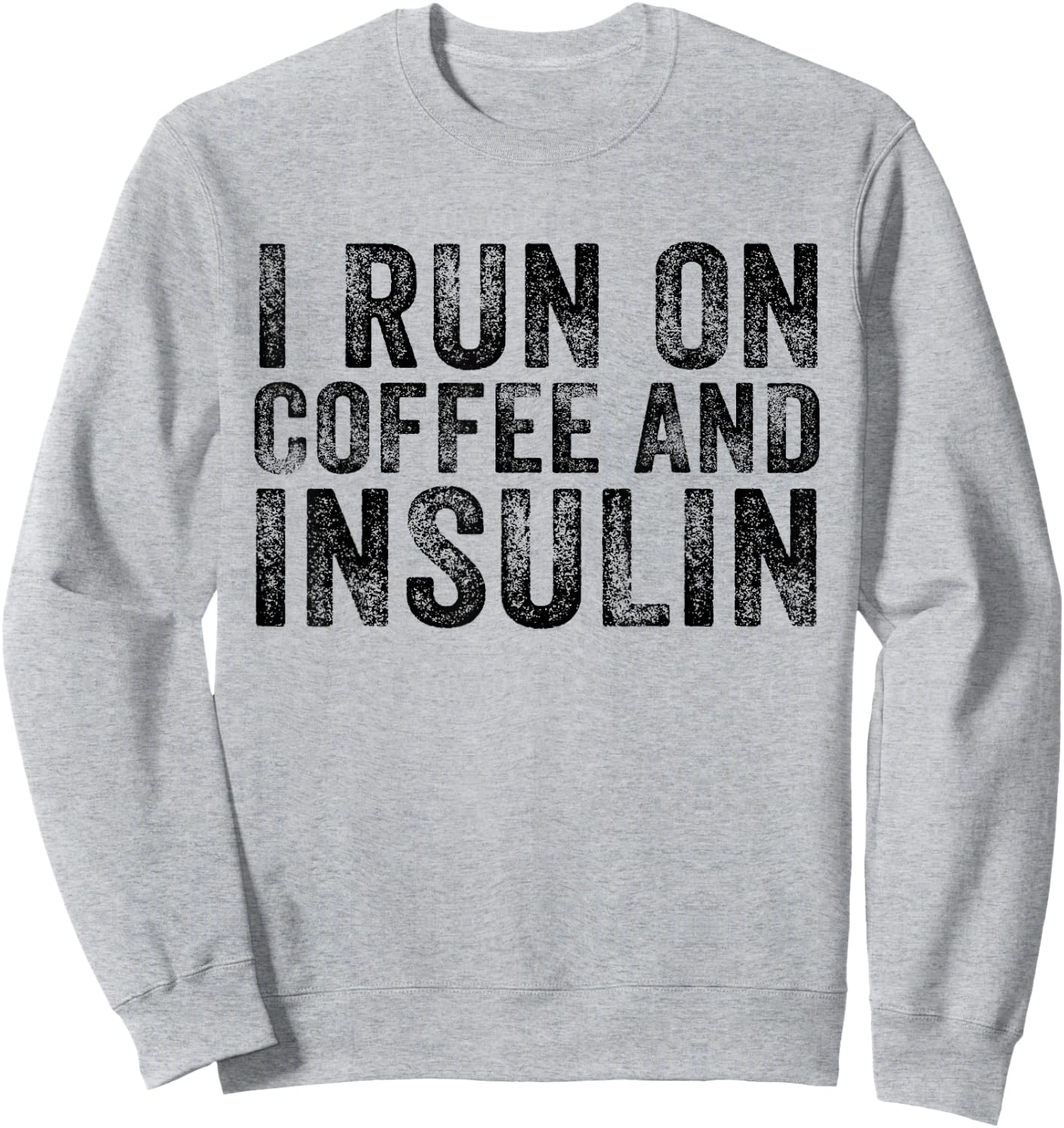 I Run on Coffee and Insulin Funny Diabetes Distressed Retro Sweatshirt - Sweatshirt | Ash