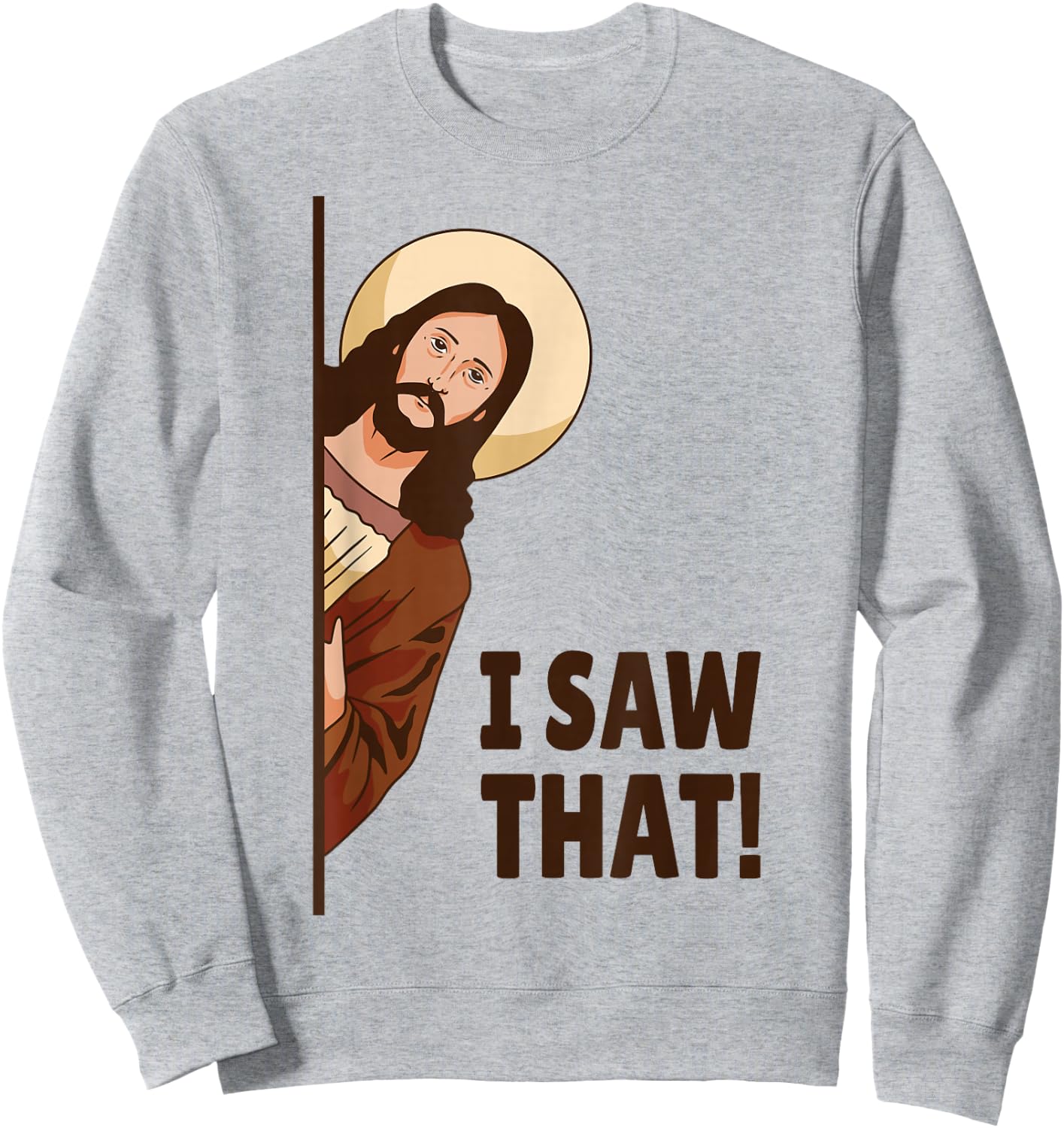 I Saw That! Jesus Watching You I Saw That! Humorous Sweatshirt - Sweatshirt | Ash