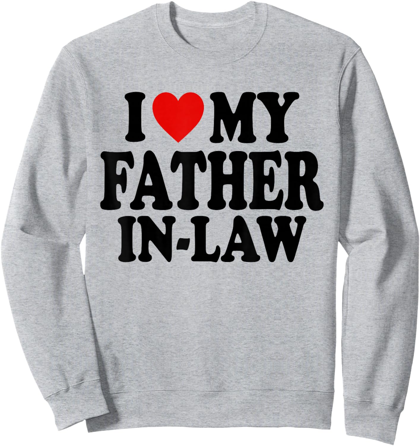 I HEART LOVE My Father In Law Sweatshirt - Sweatshirt | Ash
