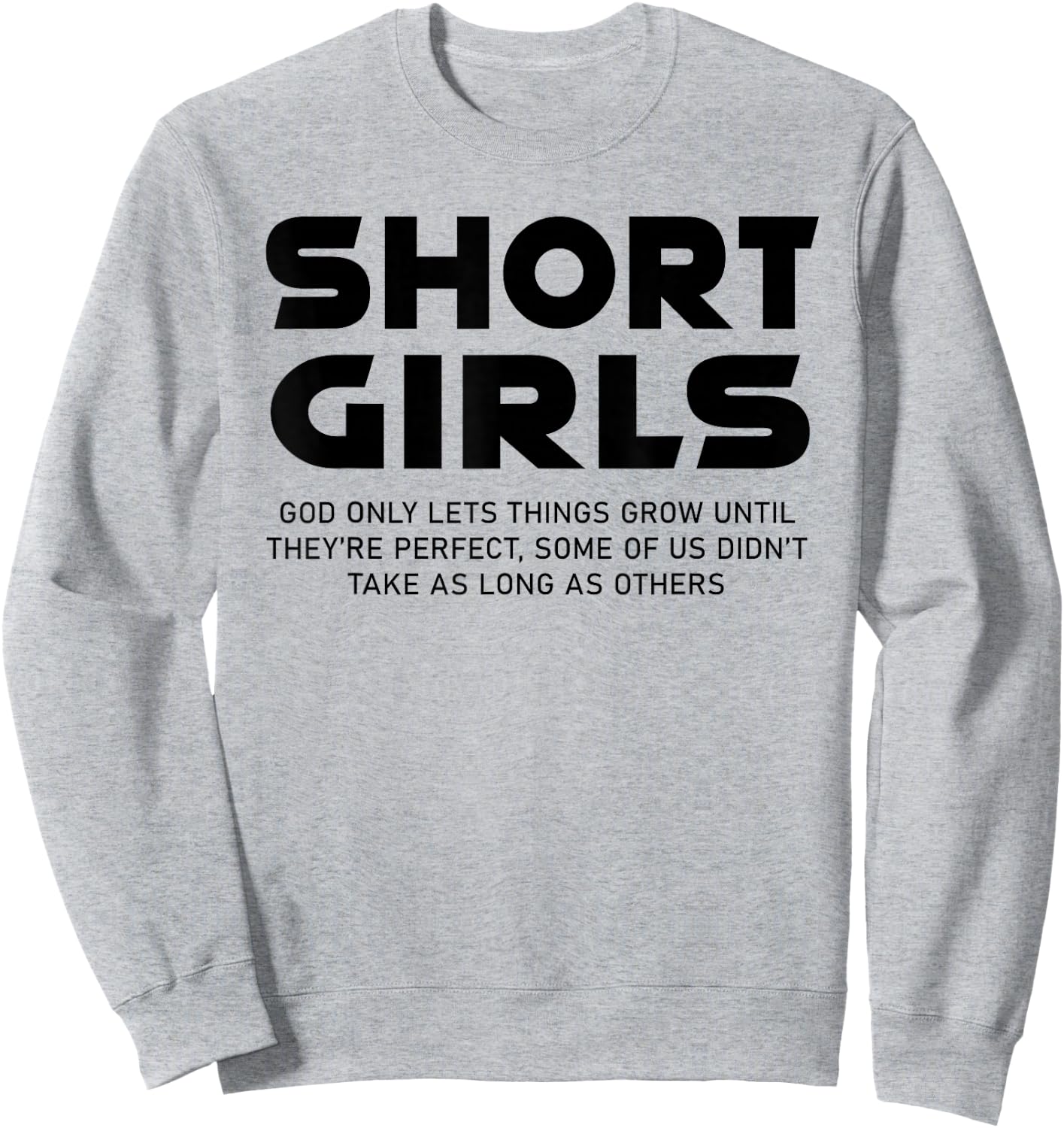 Funny Short Girls God Only Lets Things Grow Until Perfect Sweatshirt - Sweatshirt | Ash
