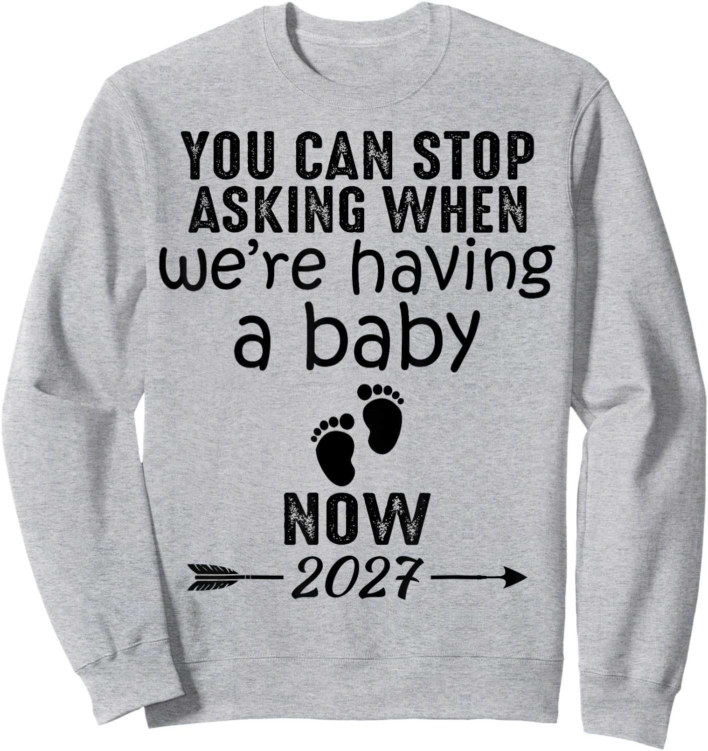 You Can Stop Asking When We're Having a Baby Now 2027 Sweatshirt - Sweatshirt | Ash