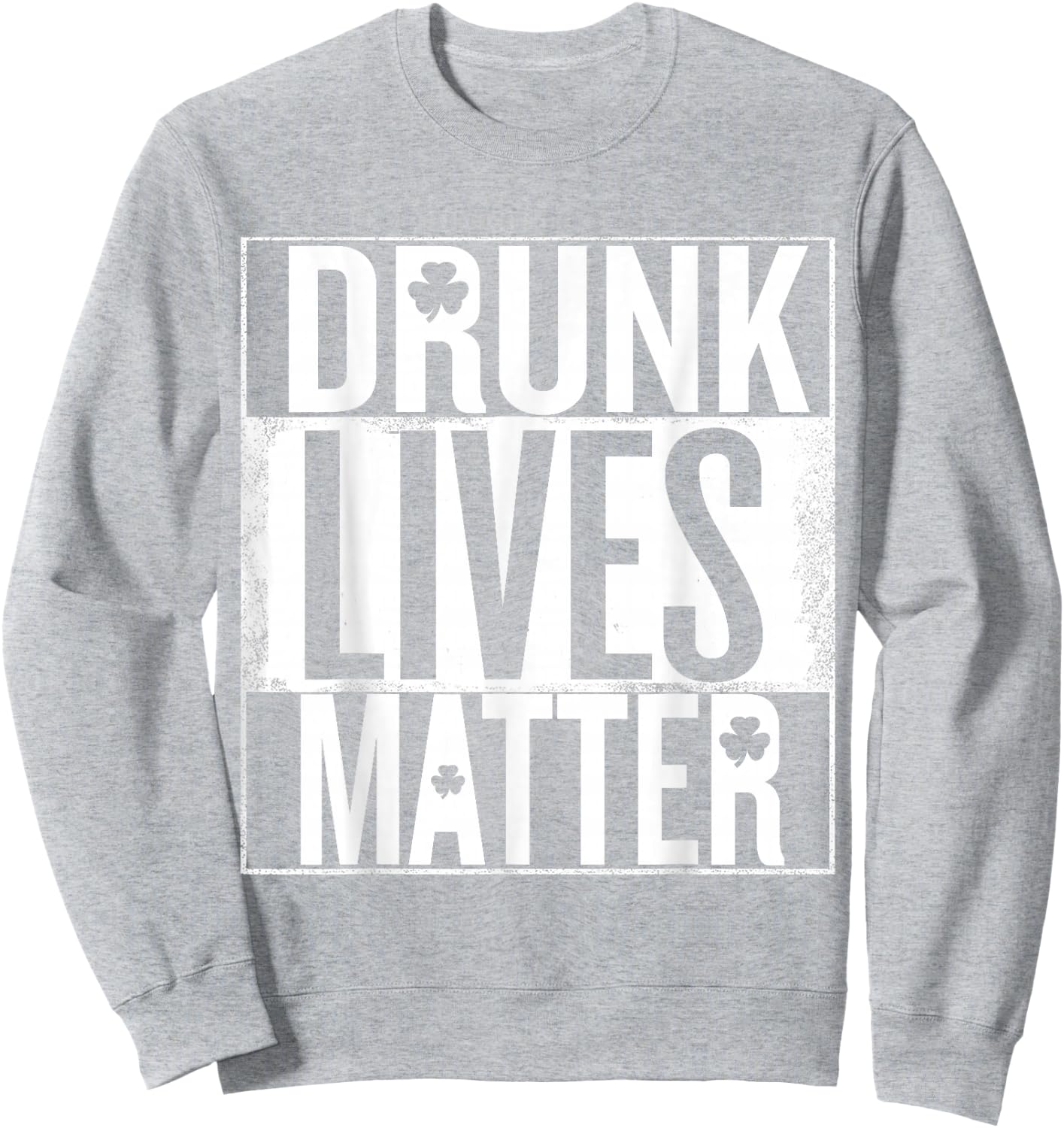 St Patrick's Day Drunk Lives Matter Irish Sweatshirt - Sweatshirt | Ash